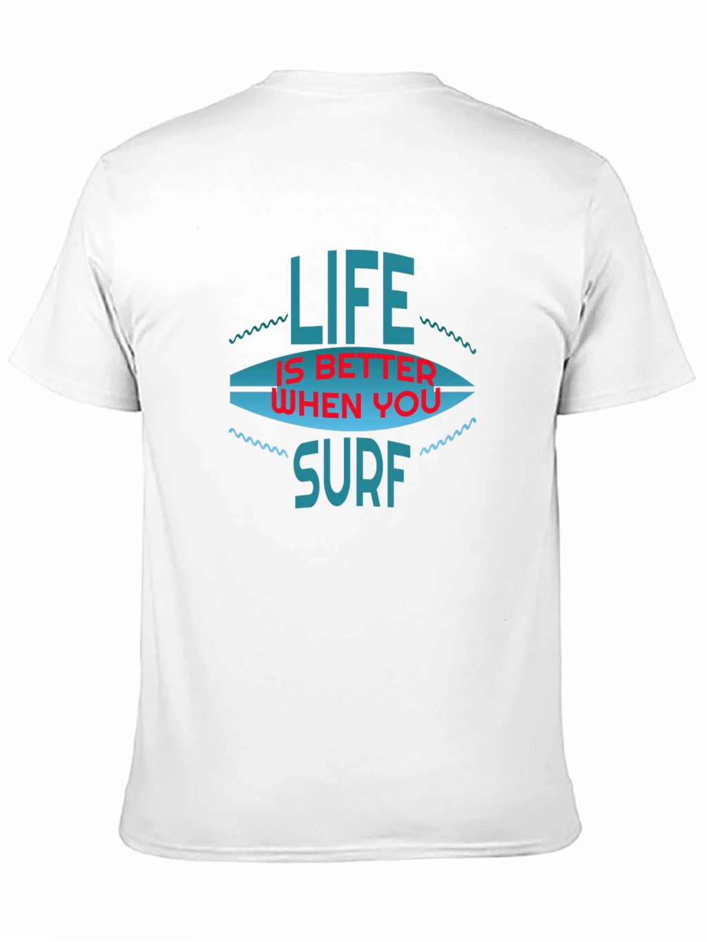 Life is Better When You Surf T-Shirt