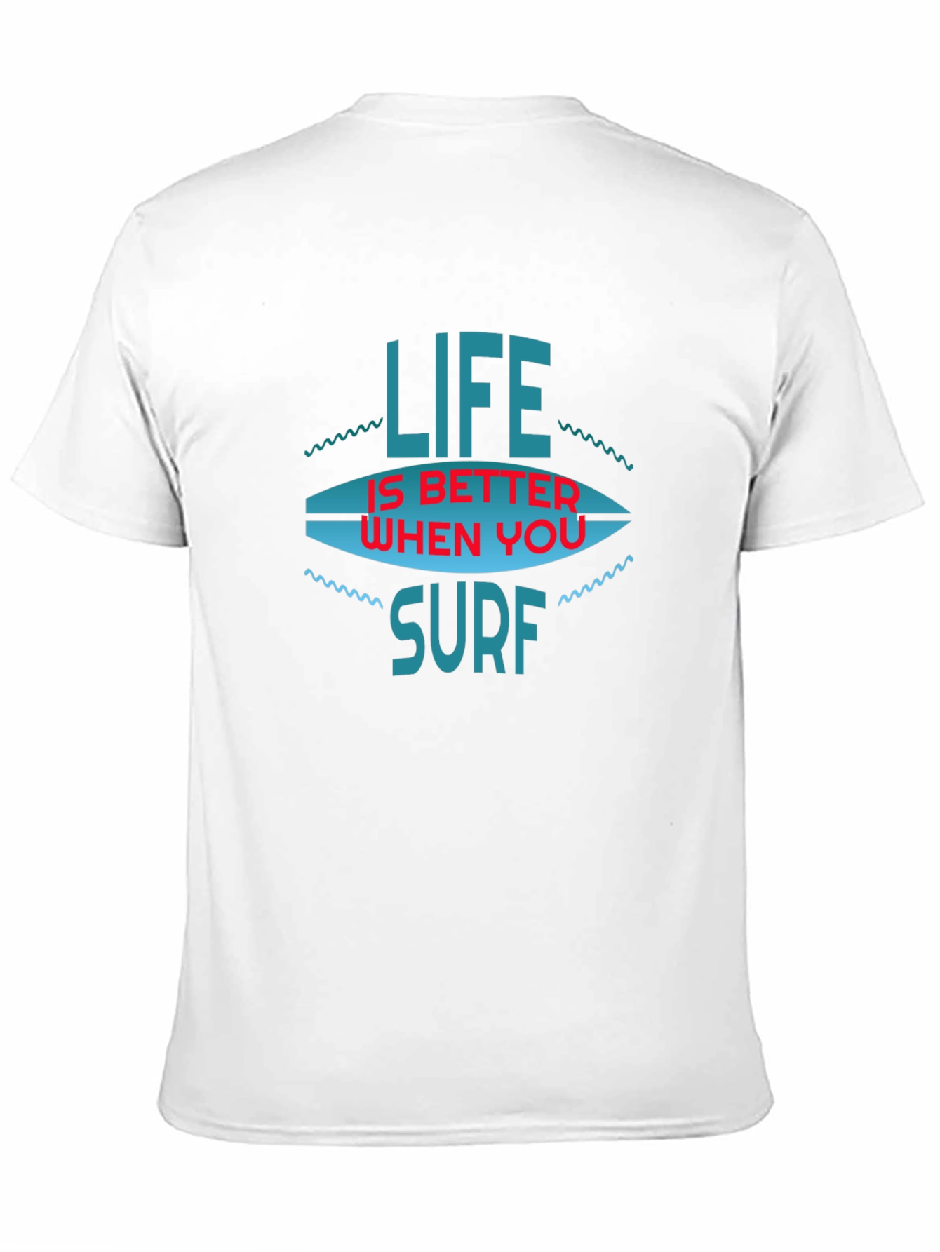 Life is Better When You Surf T-Shirt