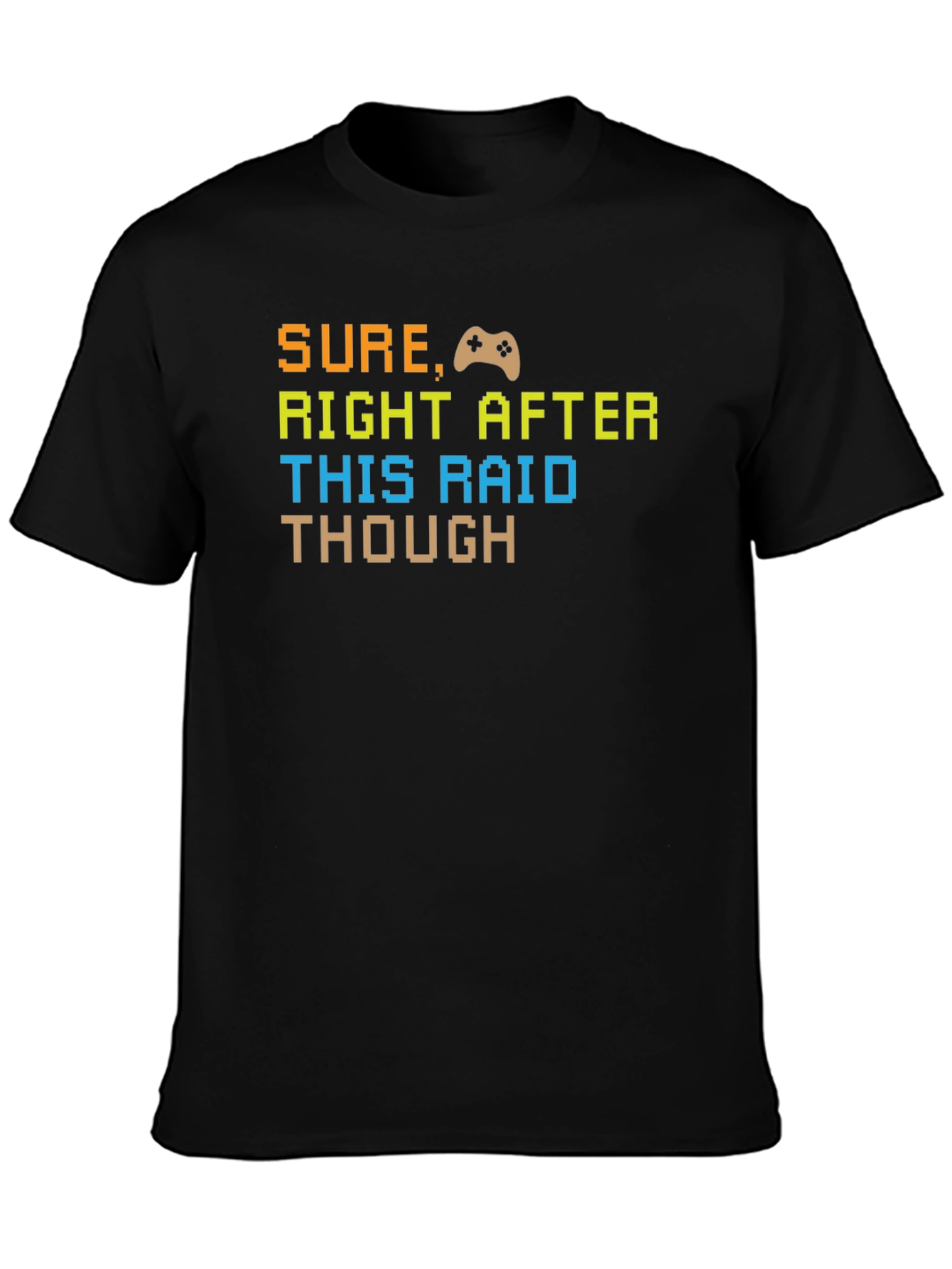 Gamer T-Shirt - Sure Right After This Raid - Pixel Art