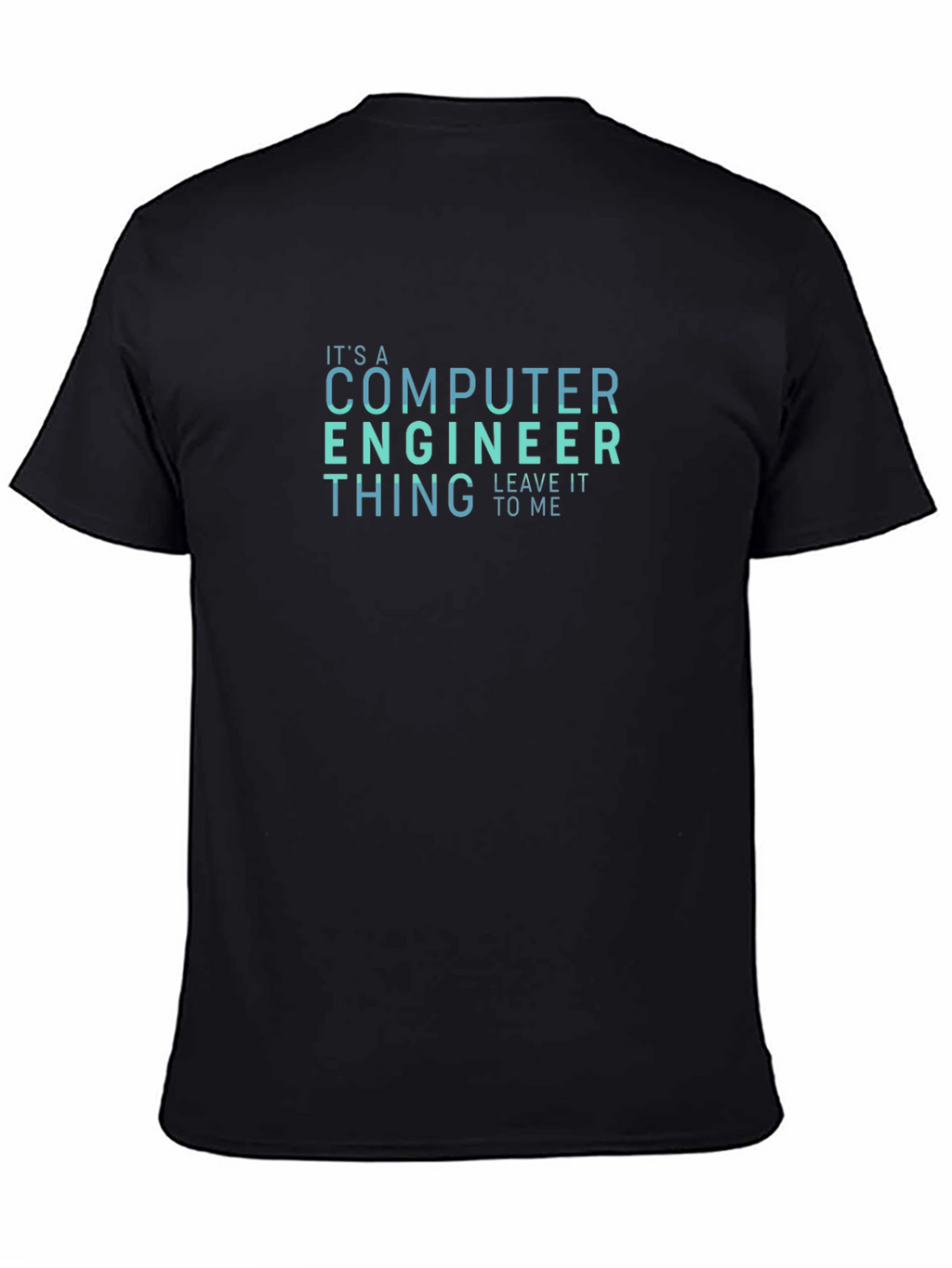 Computer Engineer T-Shirt - Leave It To Me