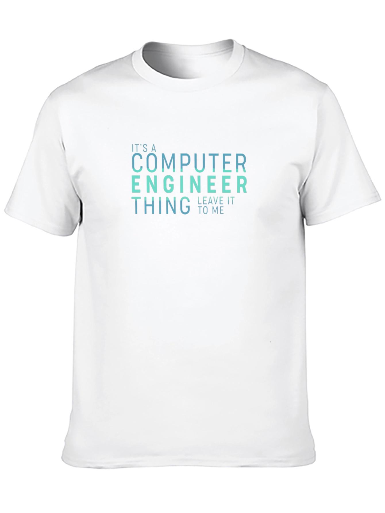 Computer Engineer T-Shirt - Leave It To Me