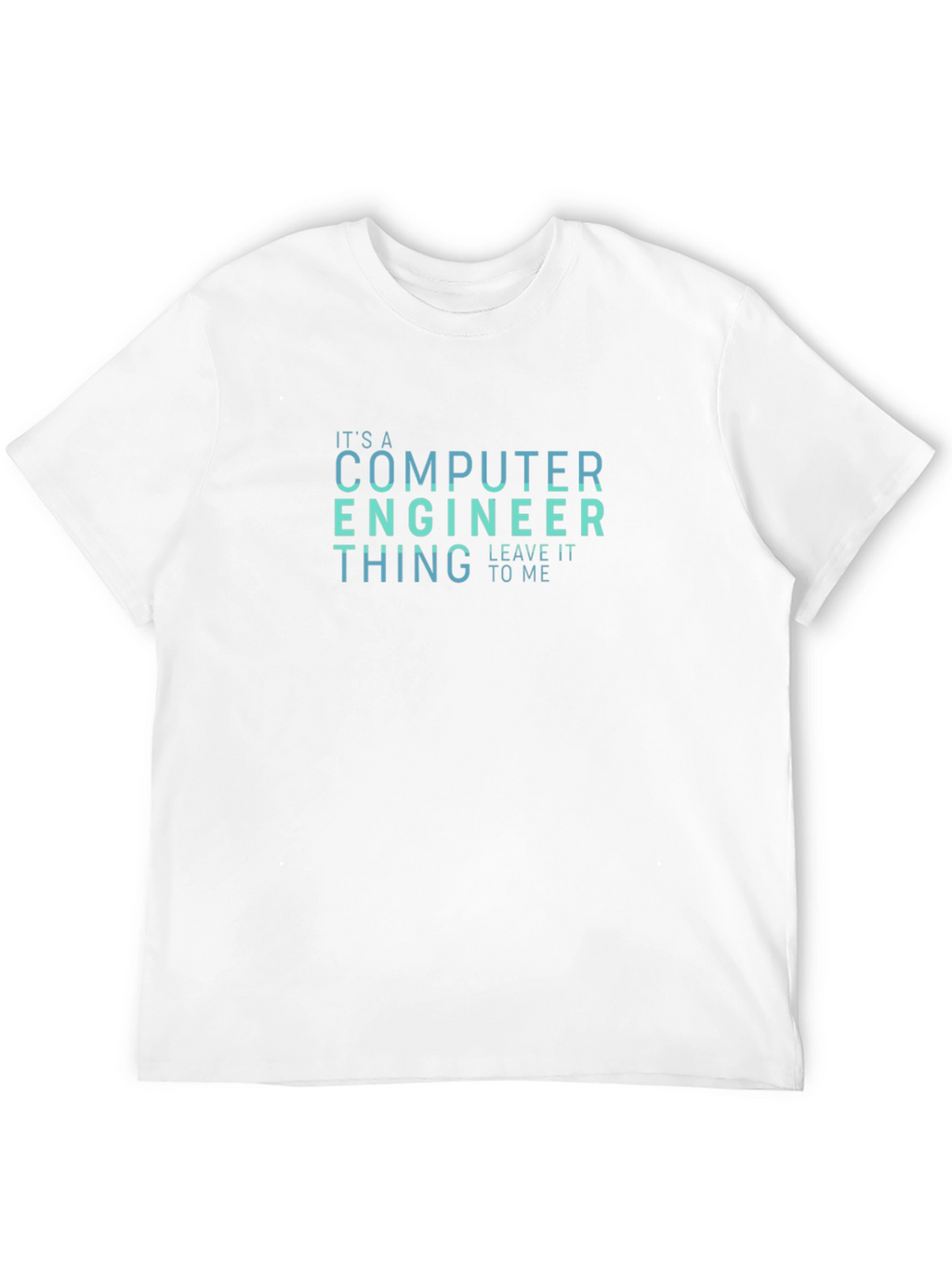 Computer Engineer T-Shirt - Leave It To Me