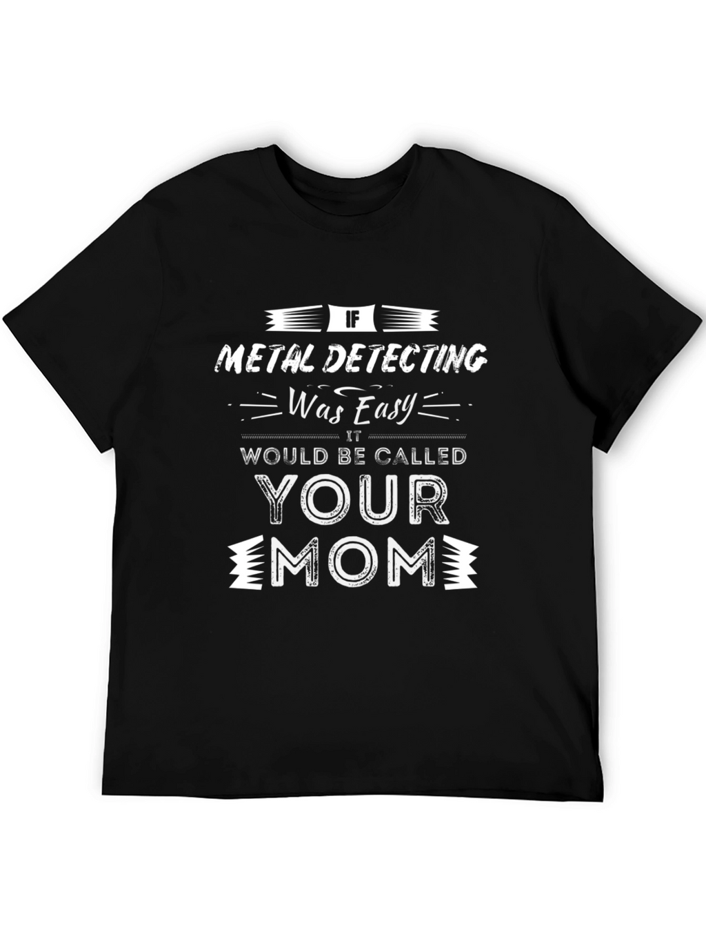 Metal Detecting Funny Sarcastic T-Shirt