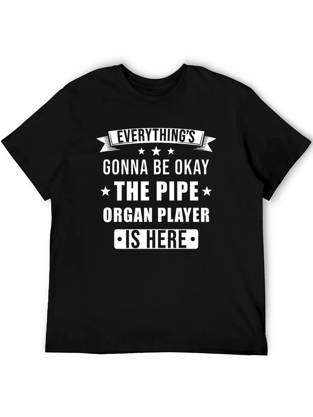 Everythings Gonna Be Okay Pipe Organ Player T-Shirt