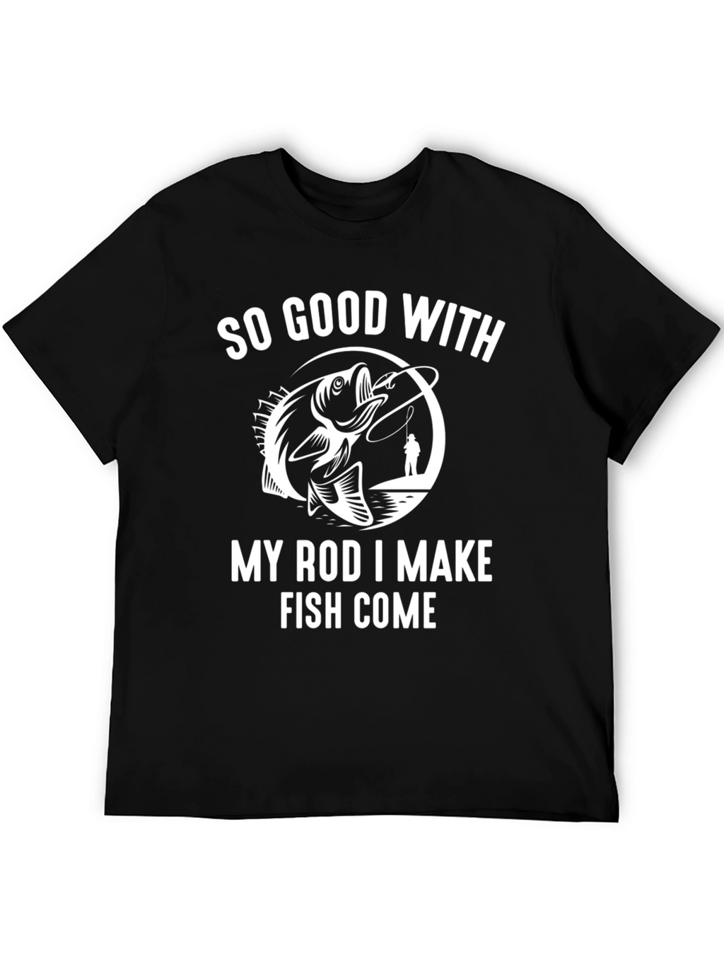 Fishing Humor T-Shirt: So Good With My Rod