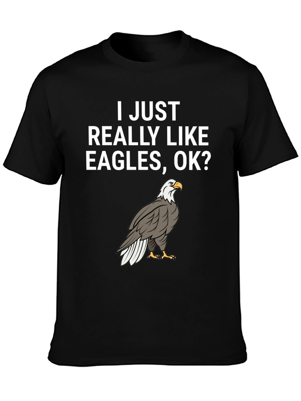 I Like Eagles OK? Graphic Tee