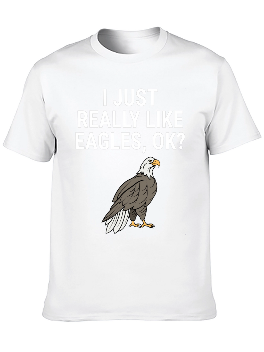 I Like Eagles OK? Graphic Tee