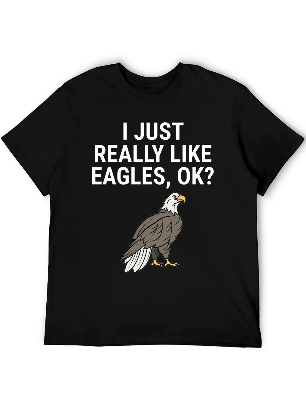 I Like Eagles OK? Graphic Tee