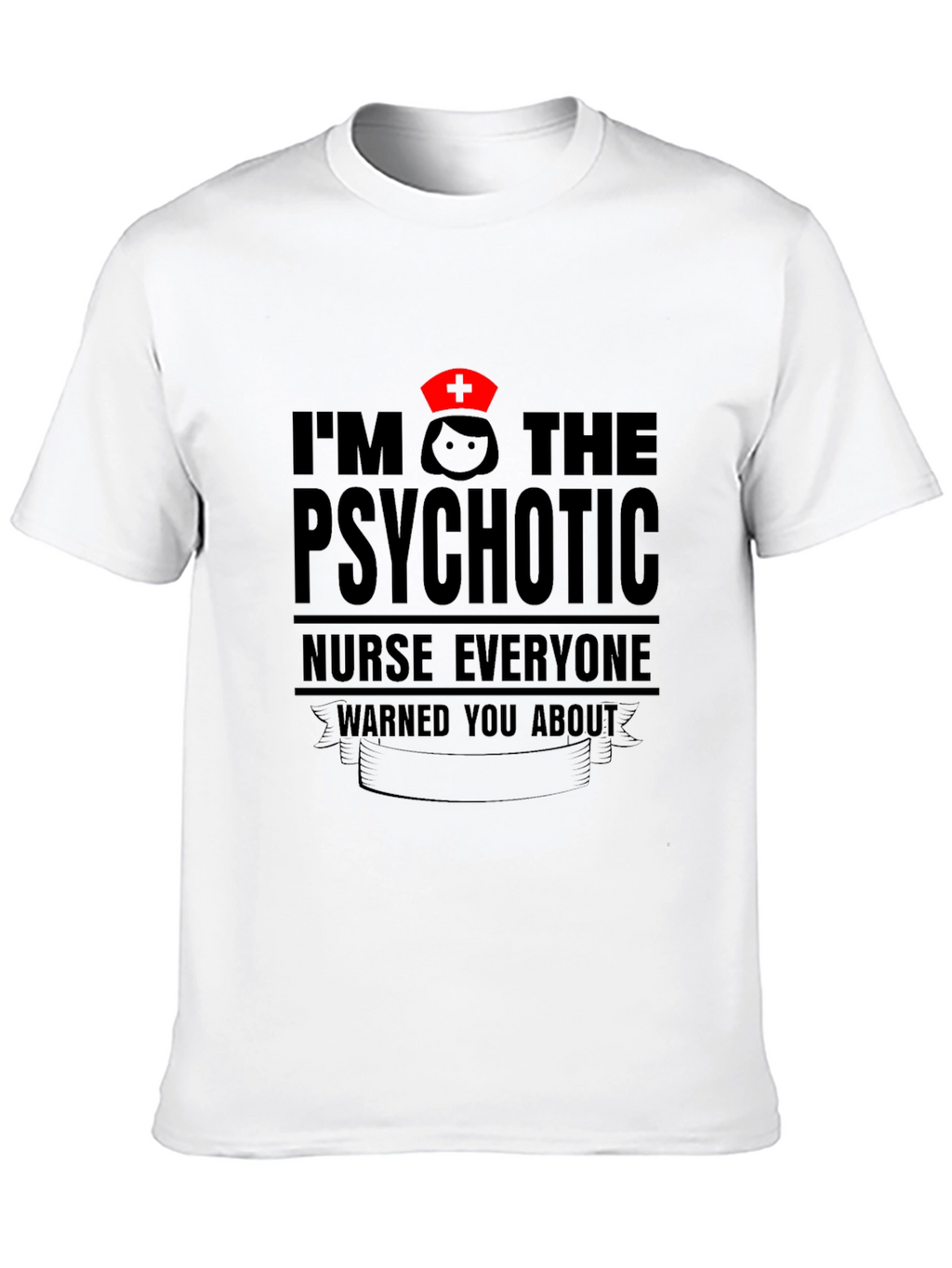 Psychotic Nurse T-Shirt - Funny Nursing Apparel