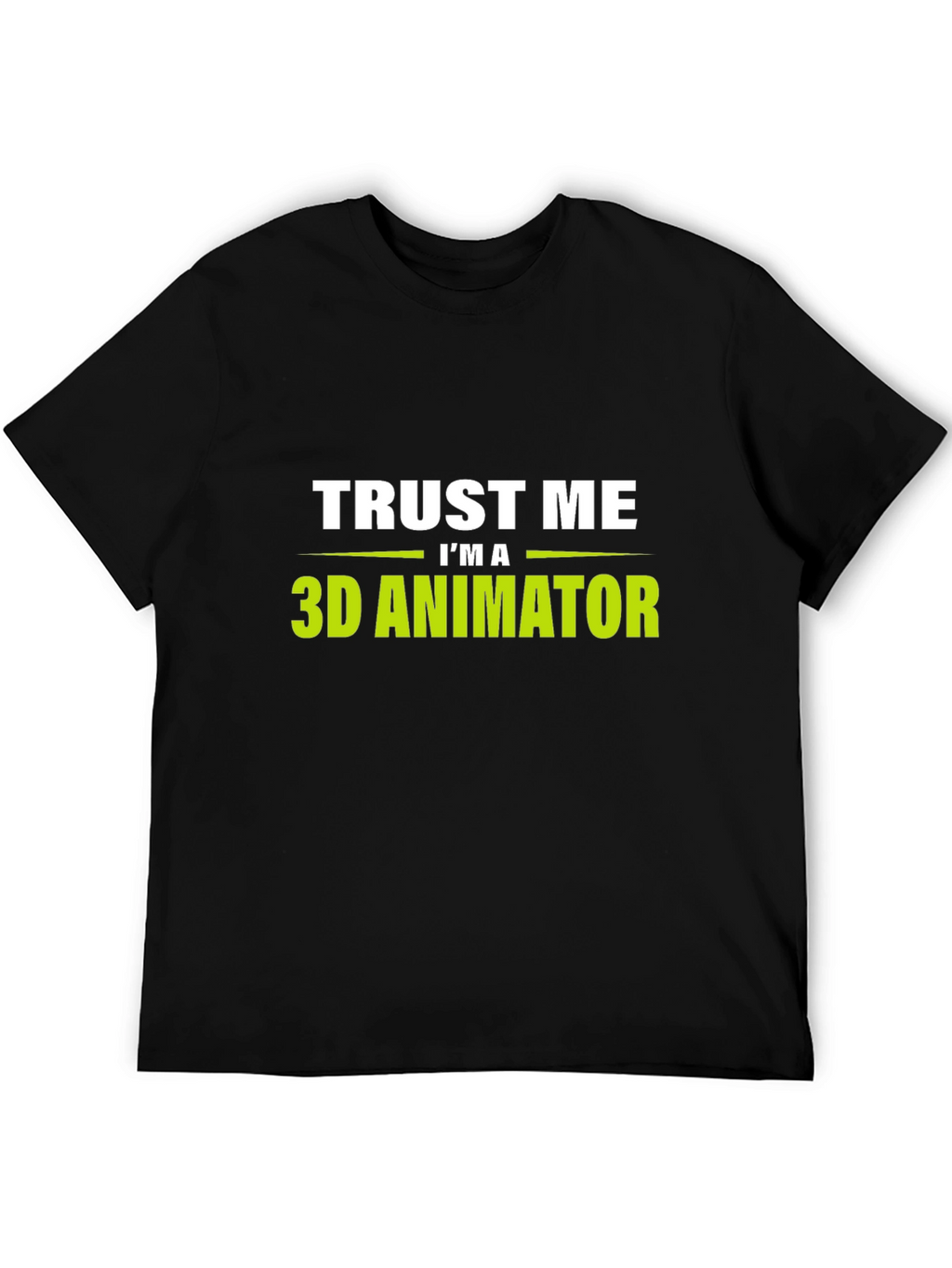 Trust Me Im a 3D Animator Black T-Shirt