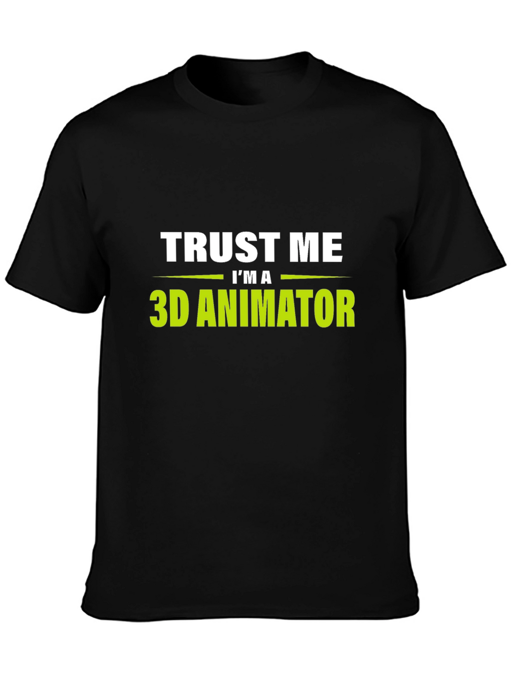 Trust Me Im a 3D Animator Black T-Shirt