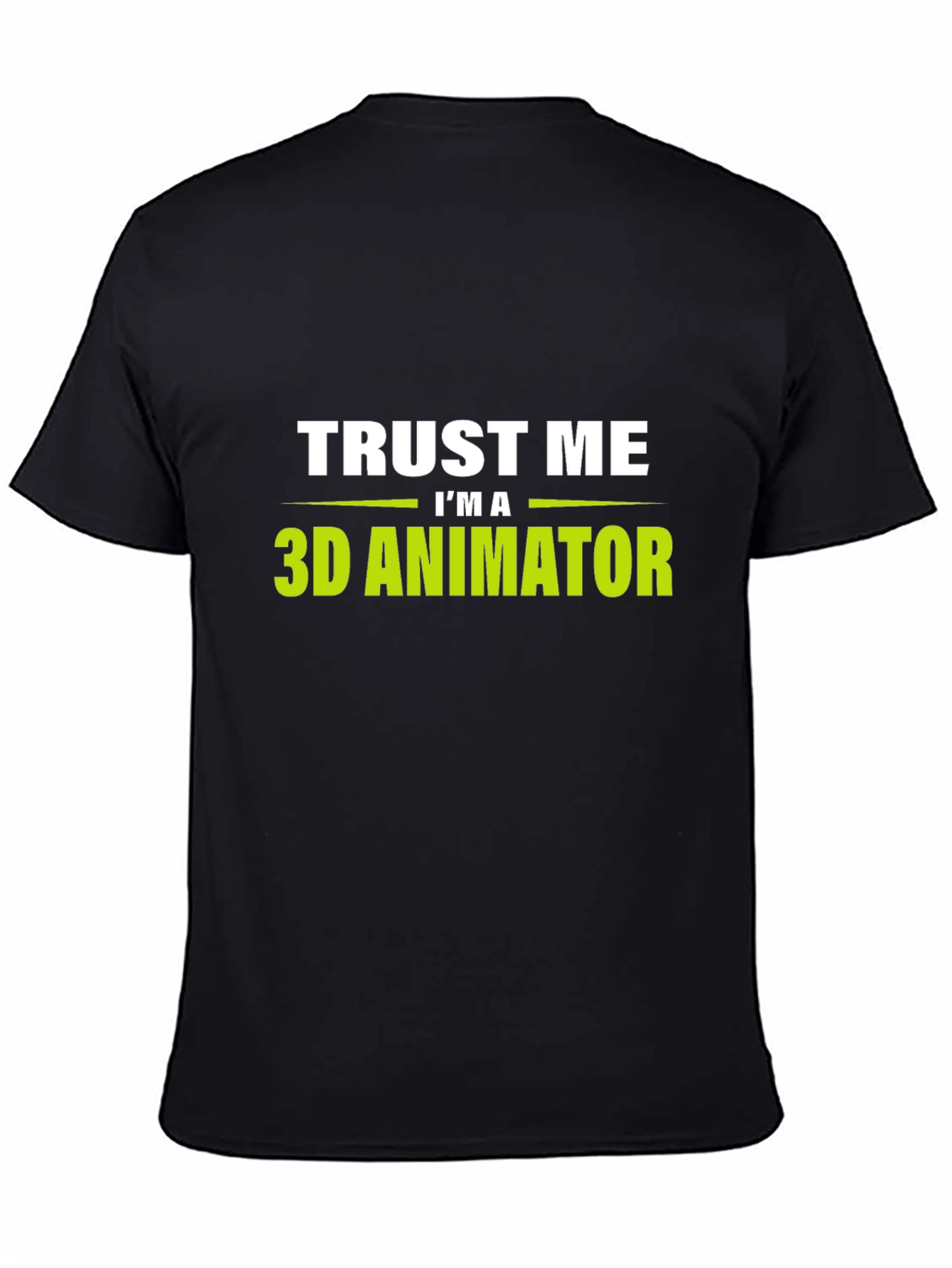 Trust Me Im a 3D Animator Black T-Shirt