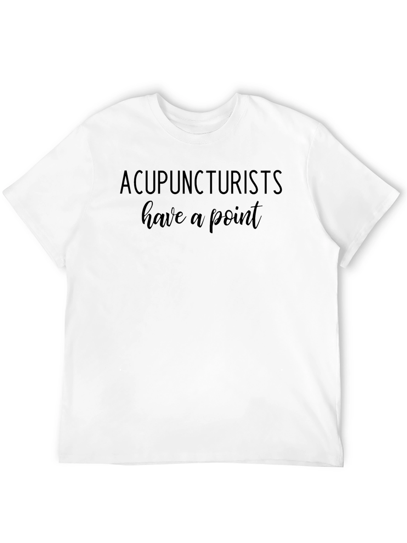 Acupuncturists Have a Point Black T-Shirt