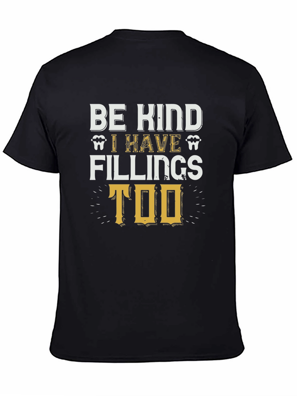 Be Kind I Have Fillings Too T-Shirt