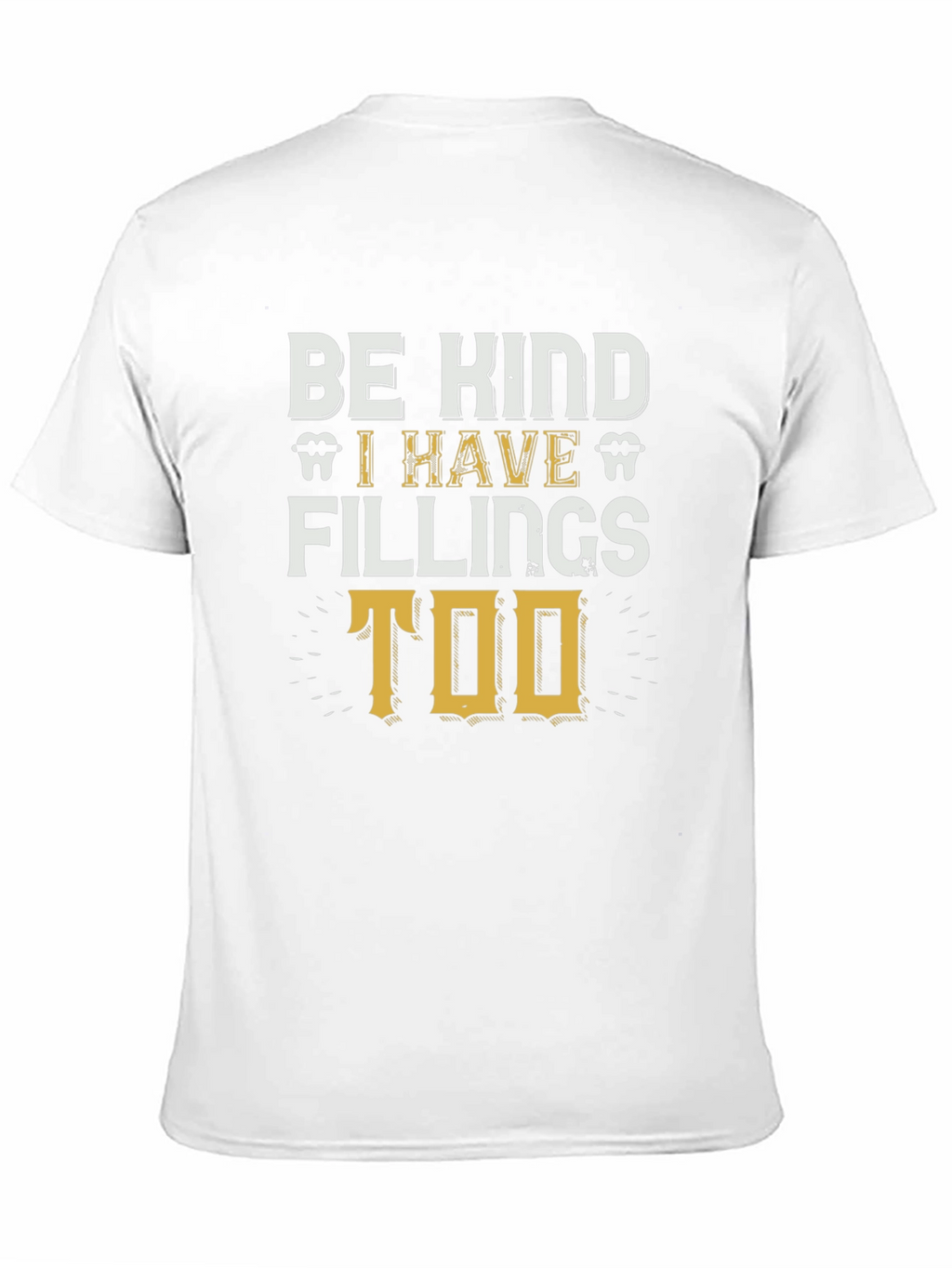 Be Kind I Have Fillings Too T-Shirt