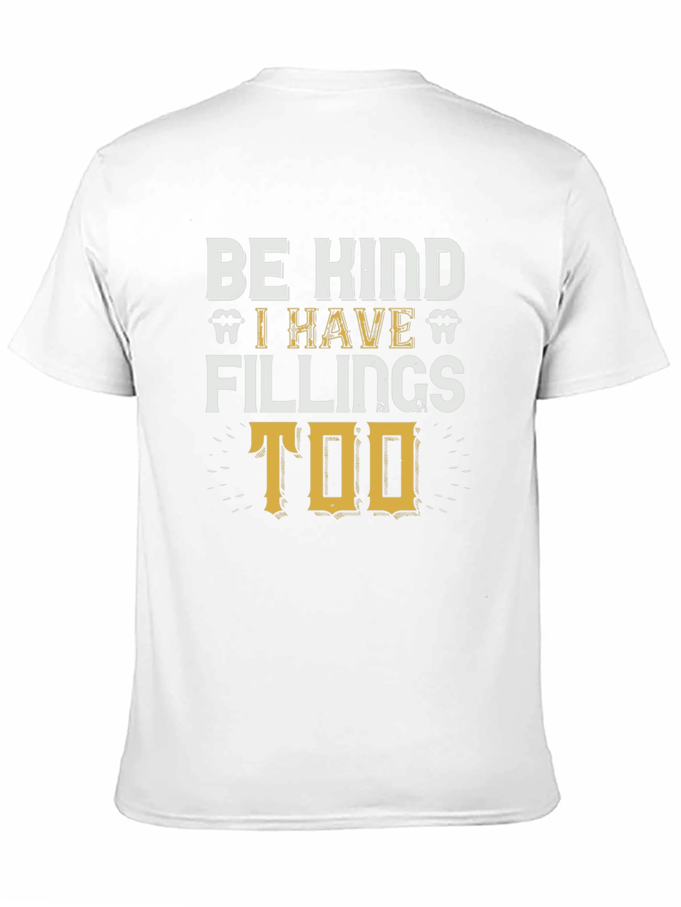 Be Kind I Have Fillings Too T-Shirt
