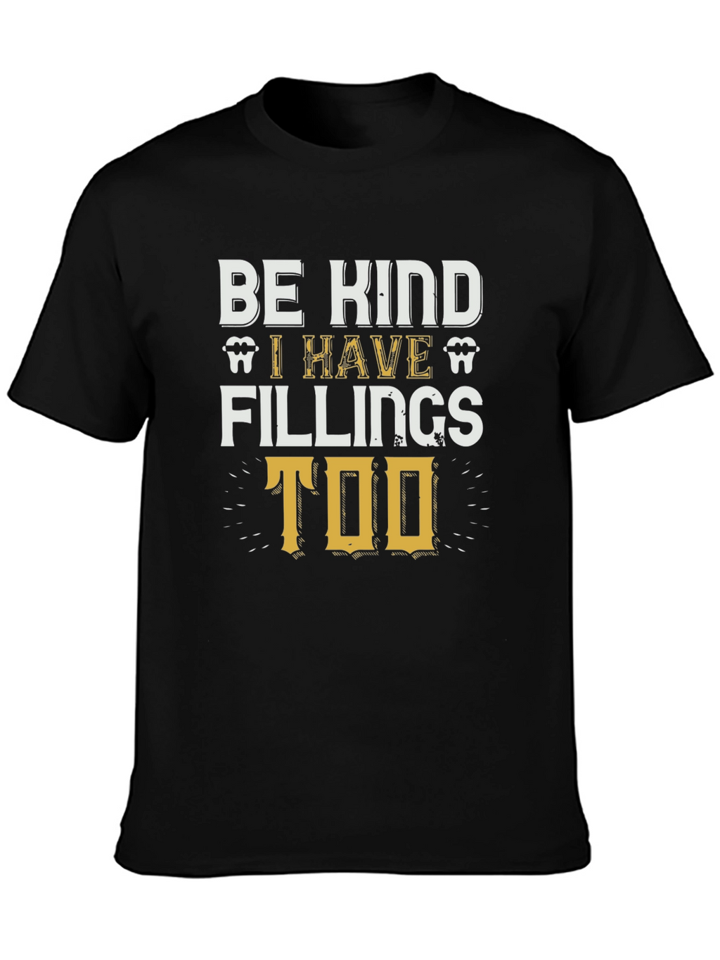 Be Kind I Have Fillings Too T-Shirt