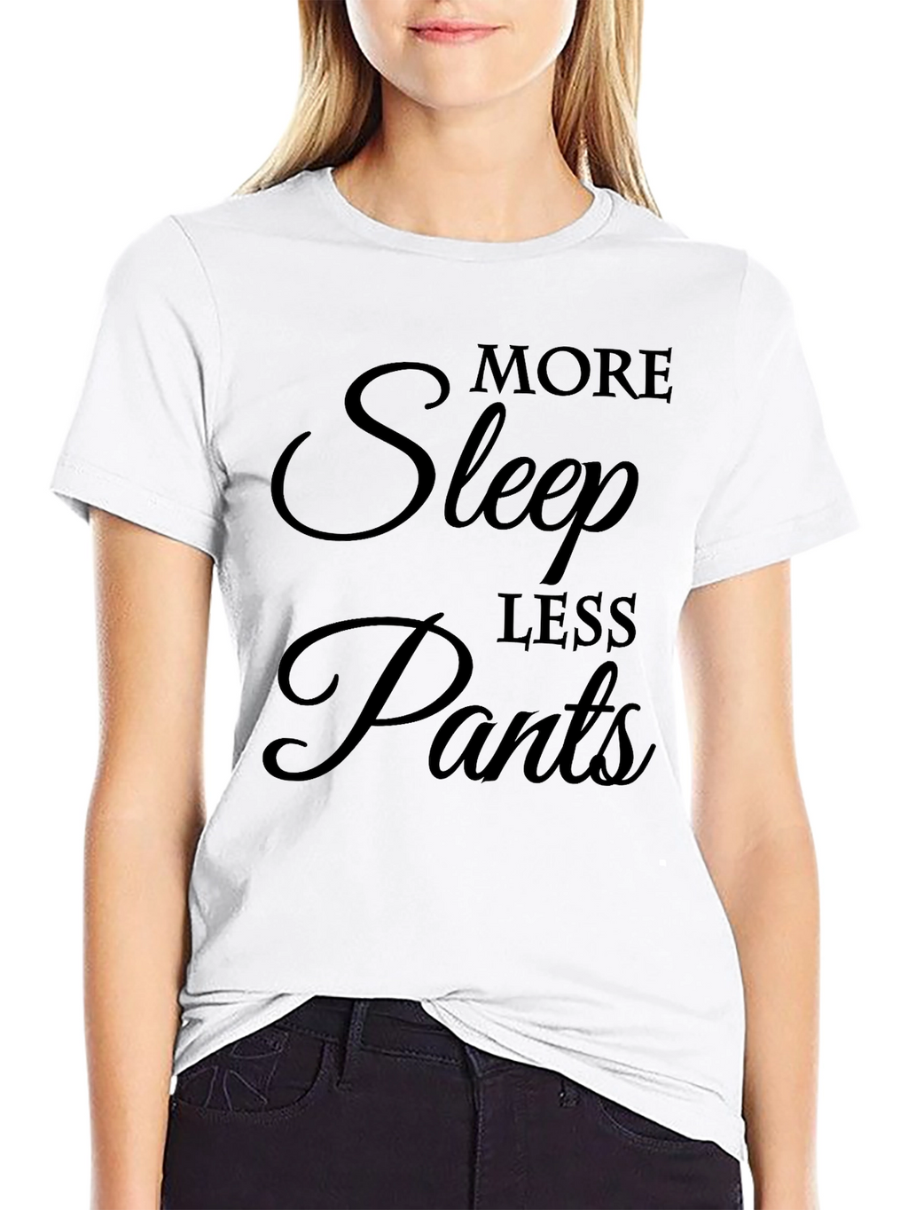 More Sleep Less Pants Graphic T-Shirt