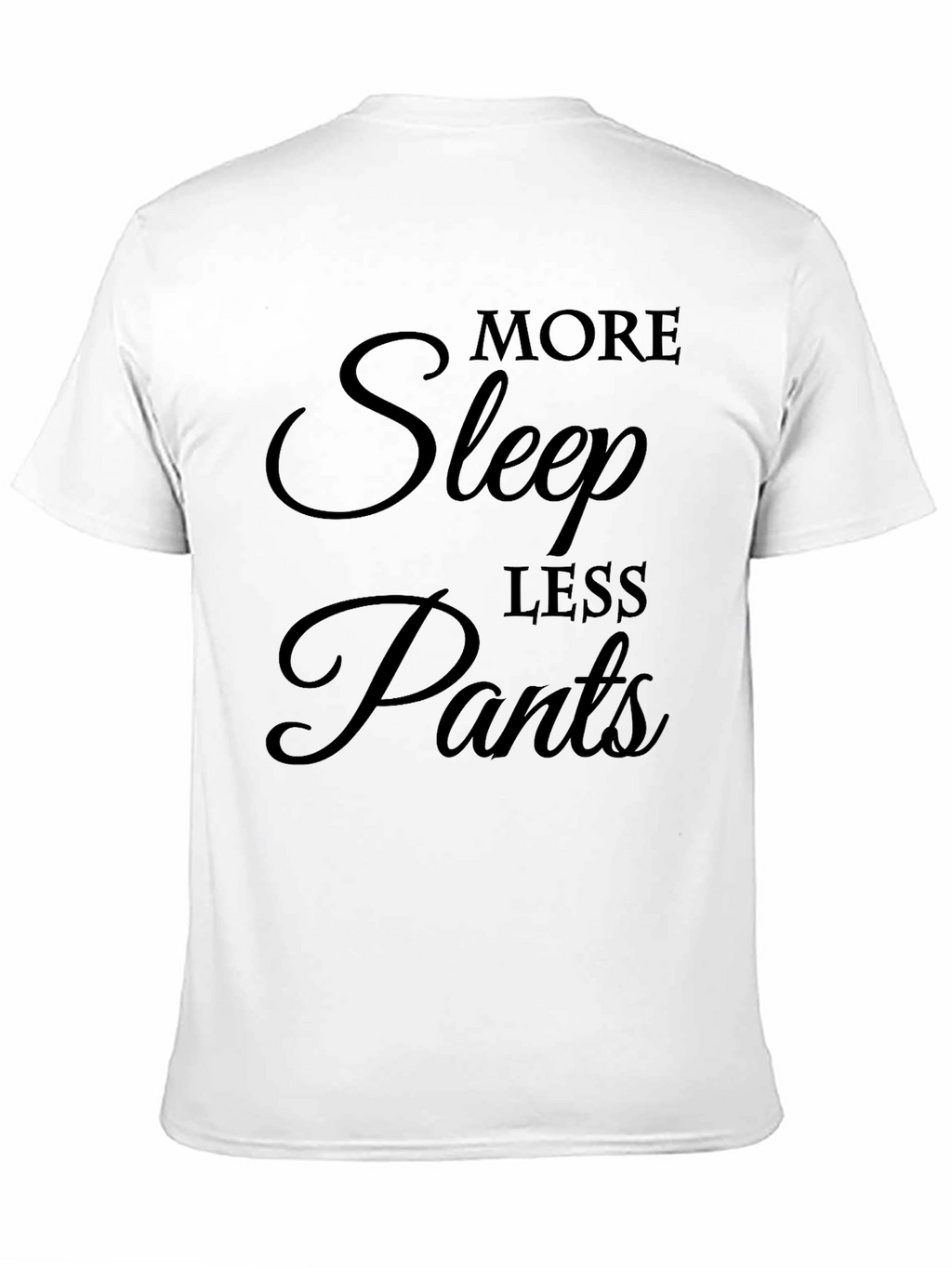 More Sleep Less Pants Graphic T-Shirt