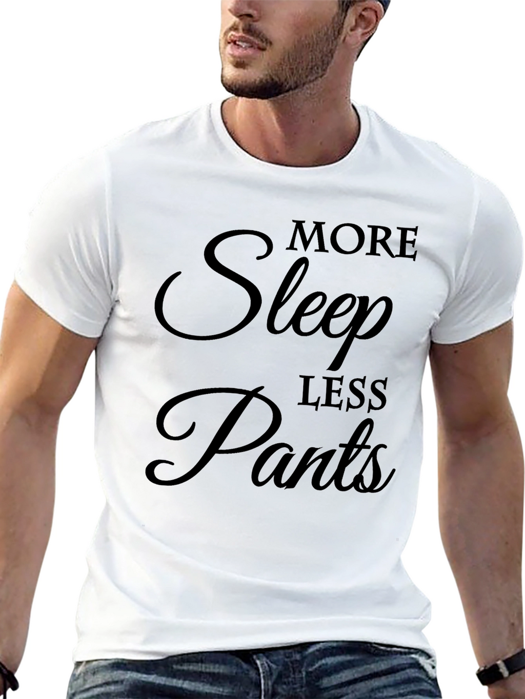 More Sleep Less Pants Graphic T-Shirt