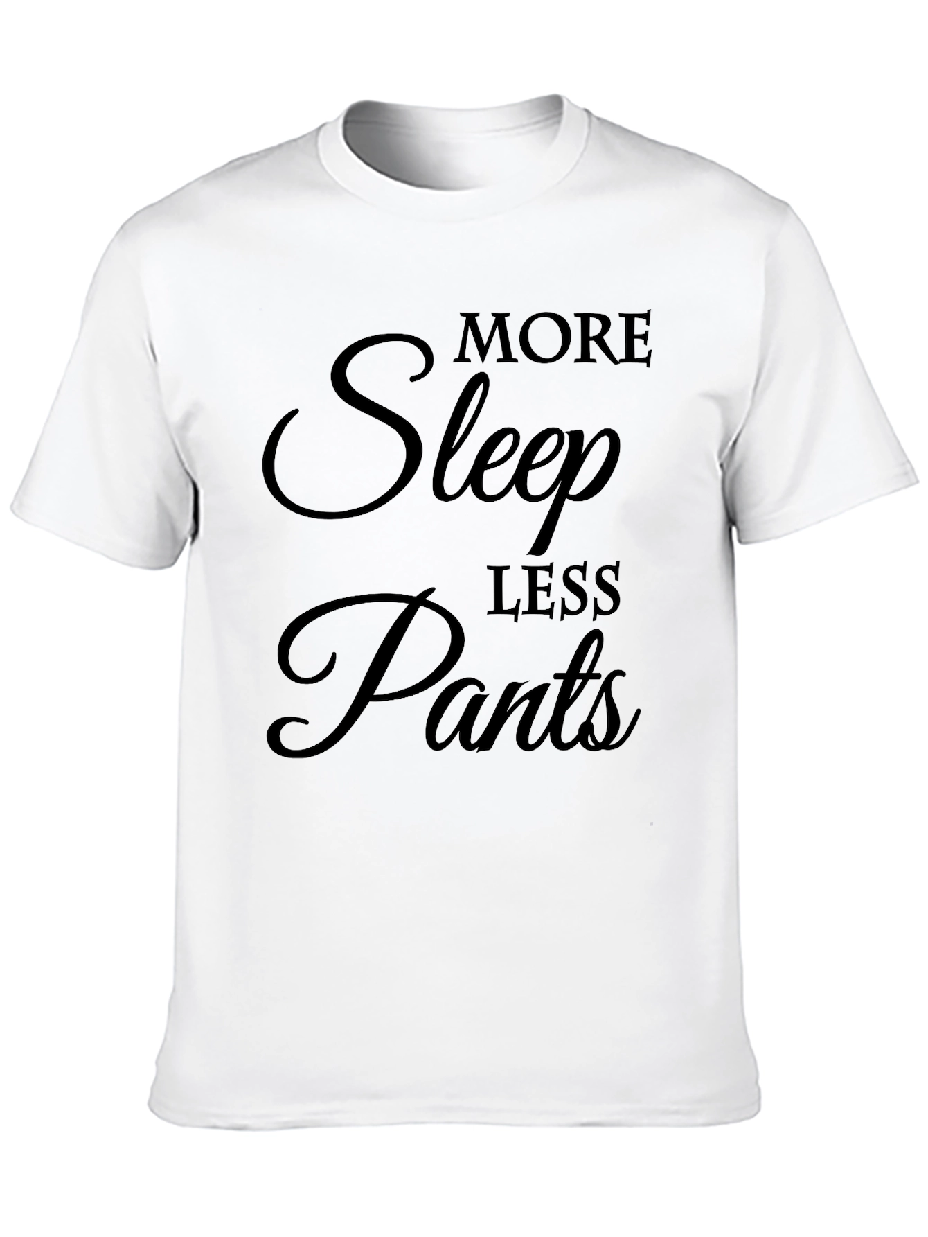 More Sleep Less Pants Graphic T-Shirt