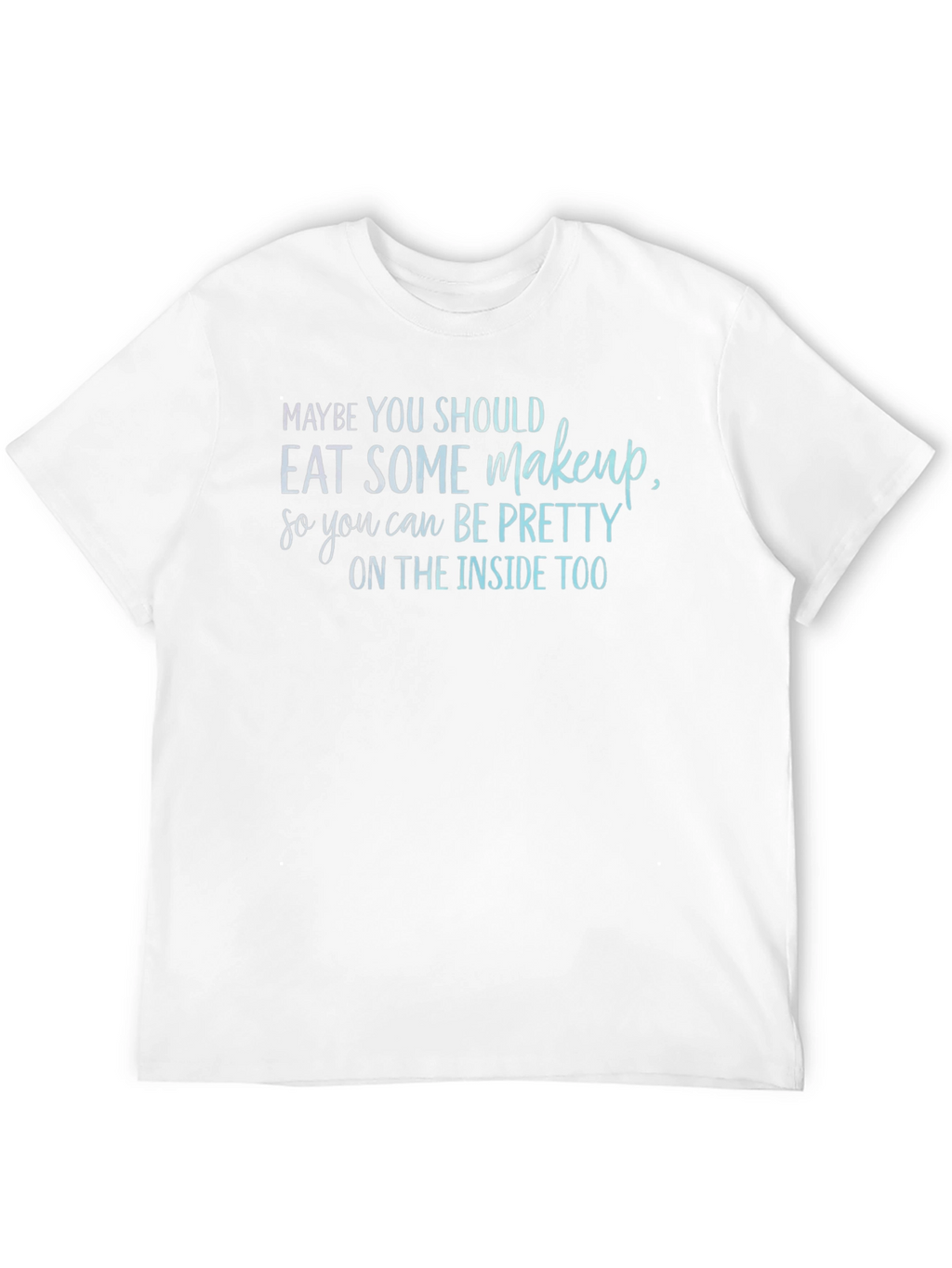 Eat Makeup Funny T-Shirt