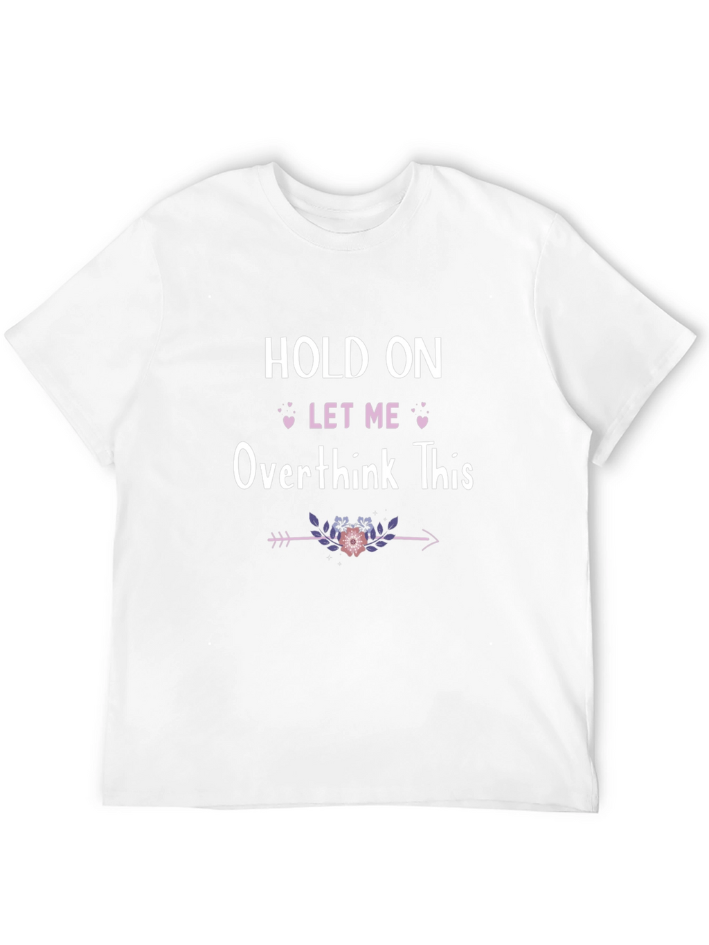 Hold On Let Me Overthink This T-Shirt