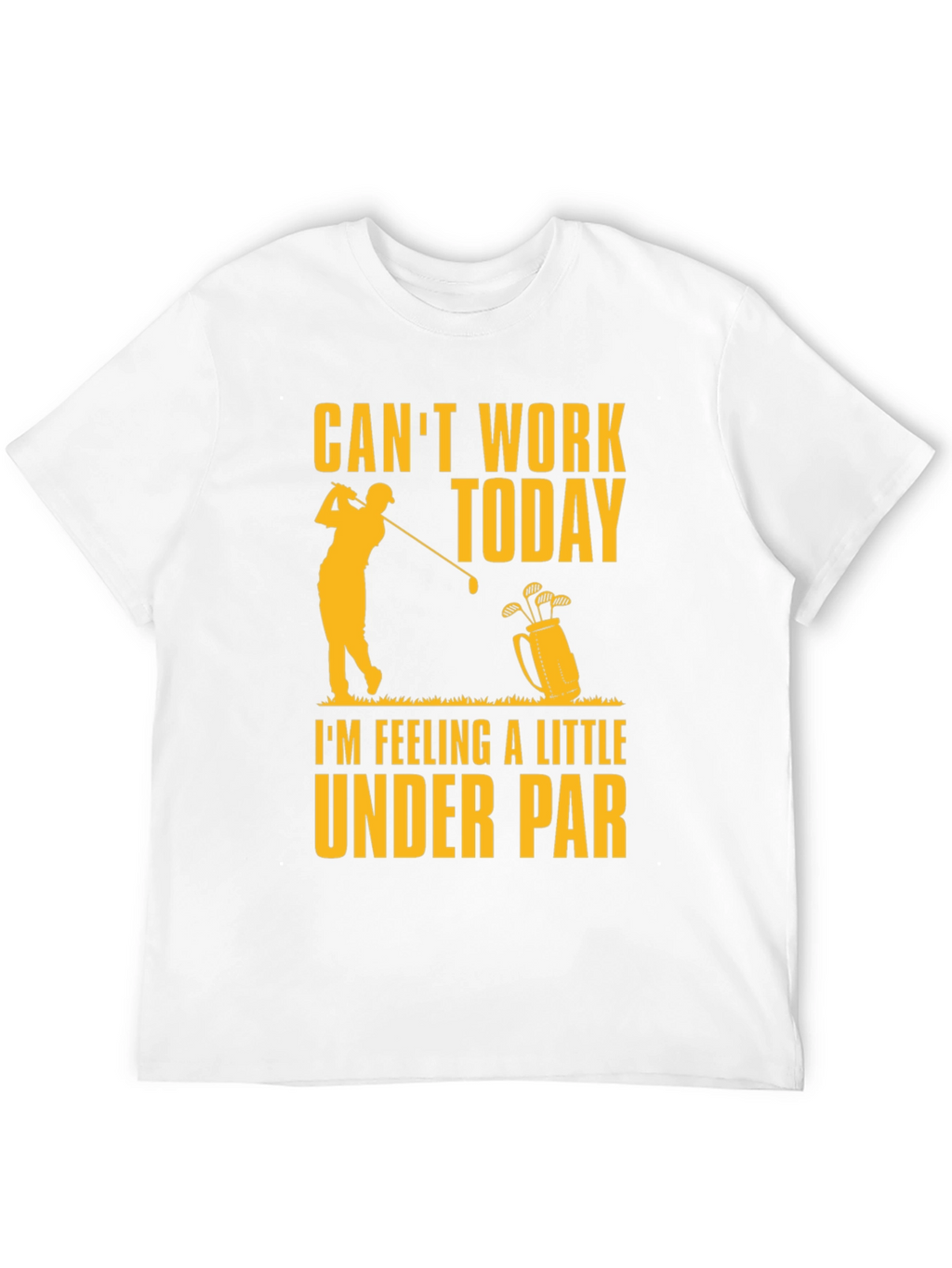 Cant Work Today Under Par Golf T-Shirt