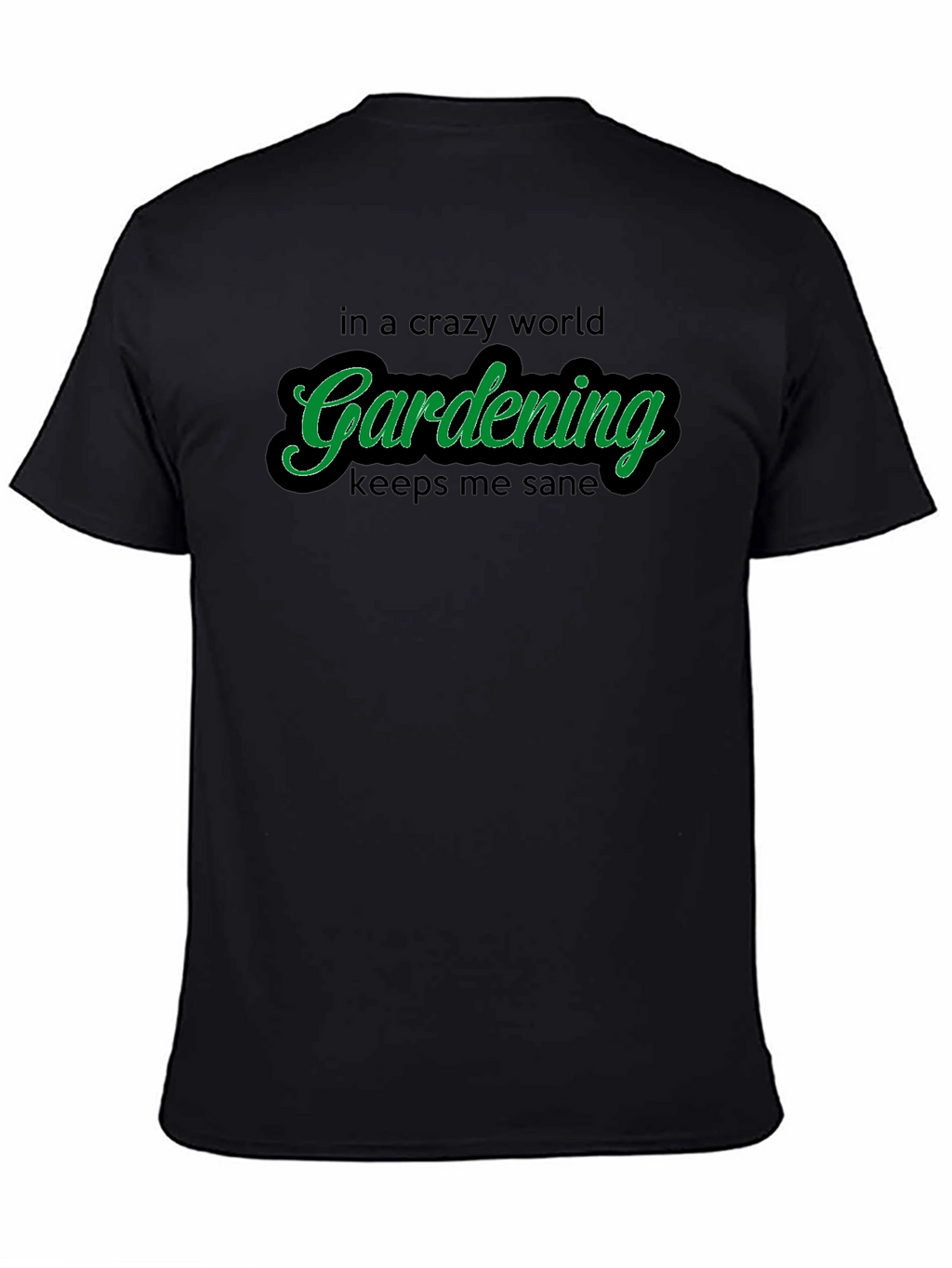 Gardening T-Shirt: Crazy World Keeps Me Sane