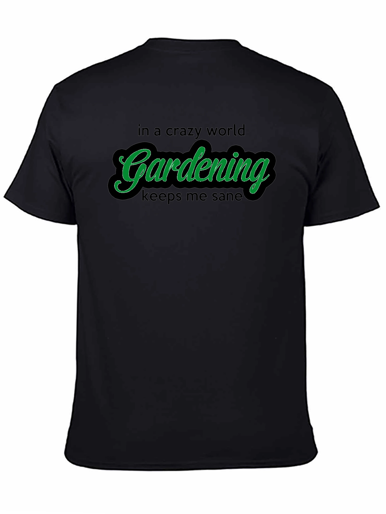 Gardening T-Shirt: Crazy World Keeps Me Sane