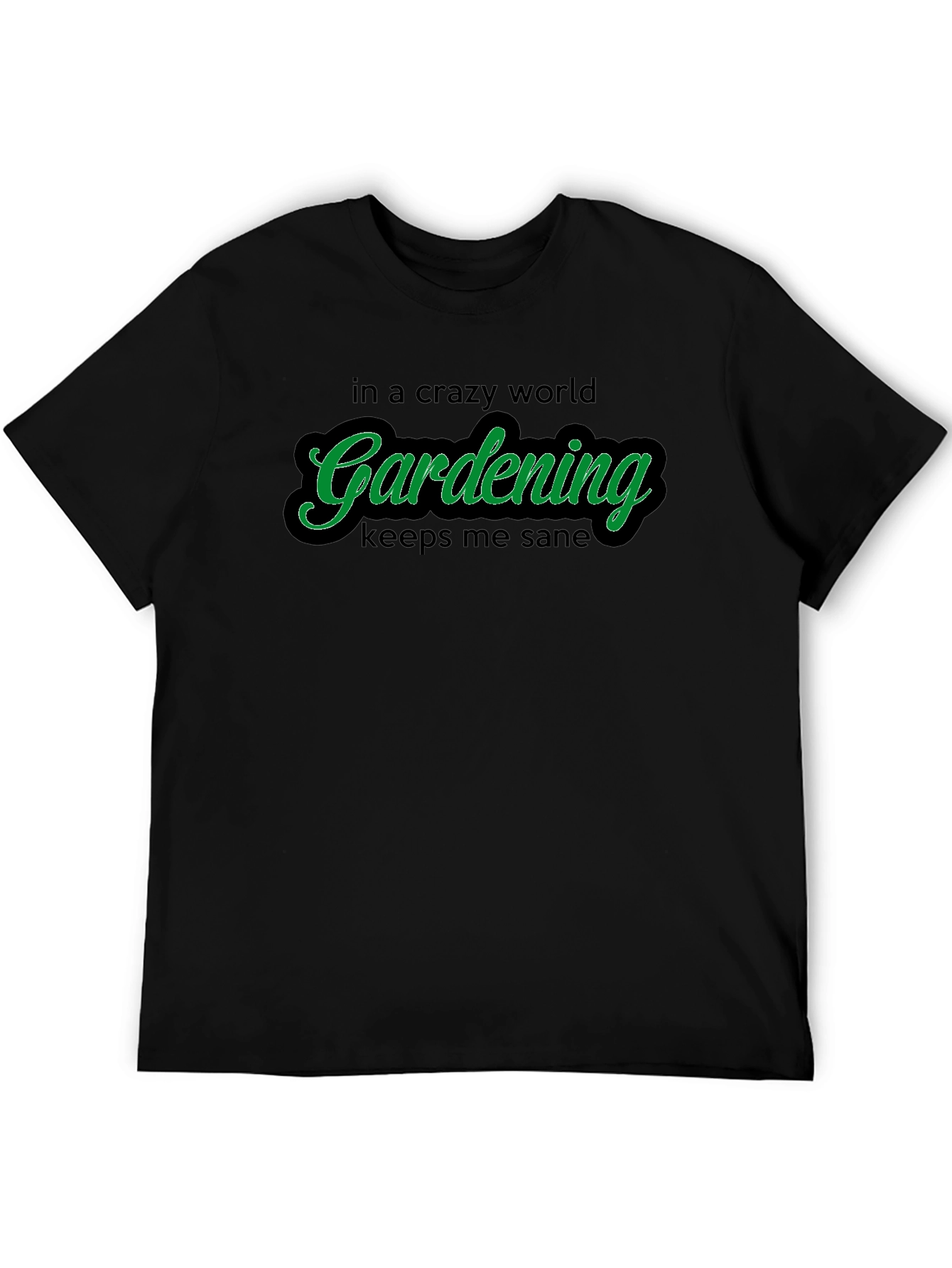 Gardening T-Shirt: Crazy World Keeps Me Sane