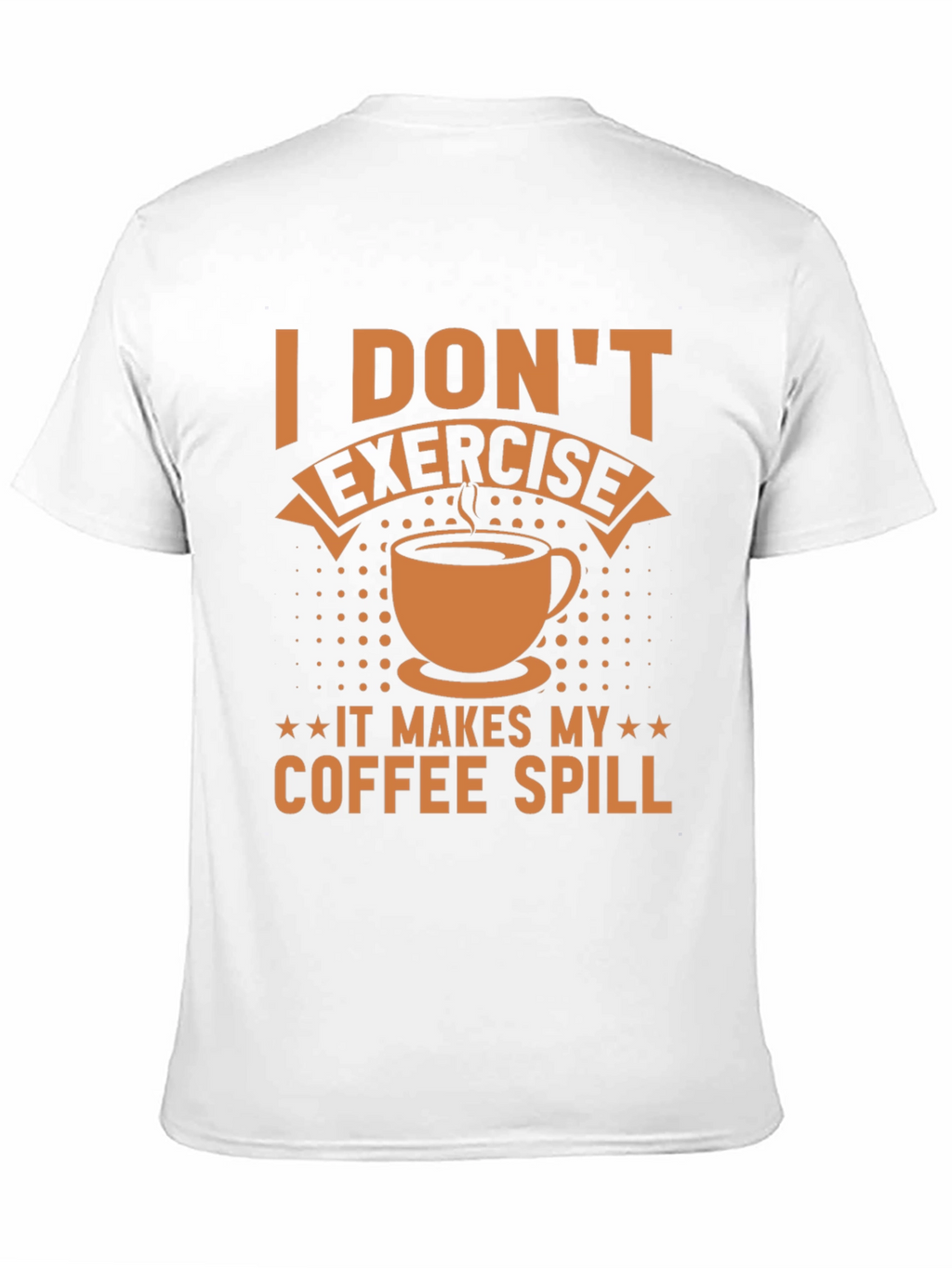 Funny Coffee Lover T-Shirt - I Dont Exercise