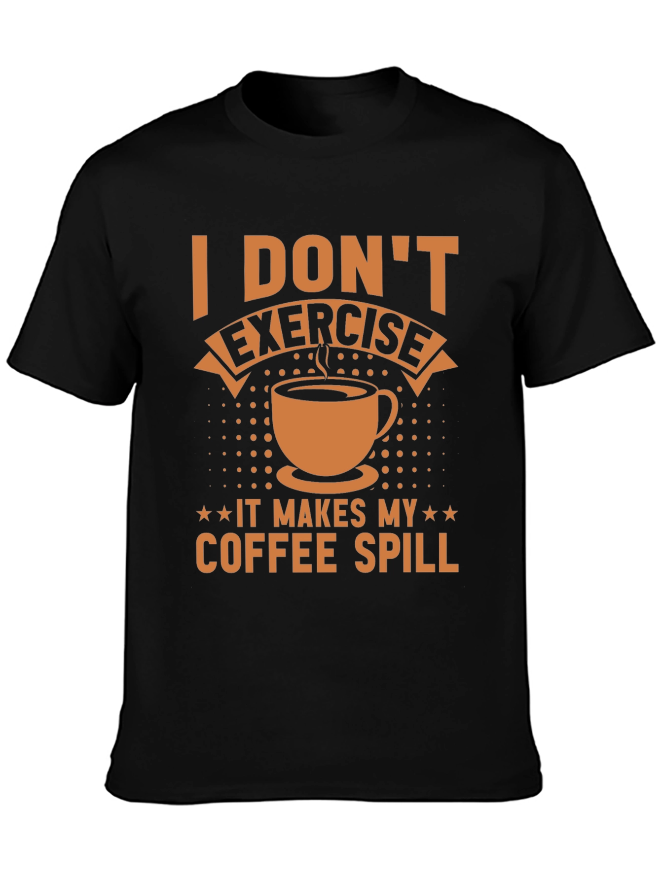 Funny Coffee Lover T-Shirt - I Dont Exercise