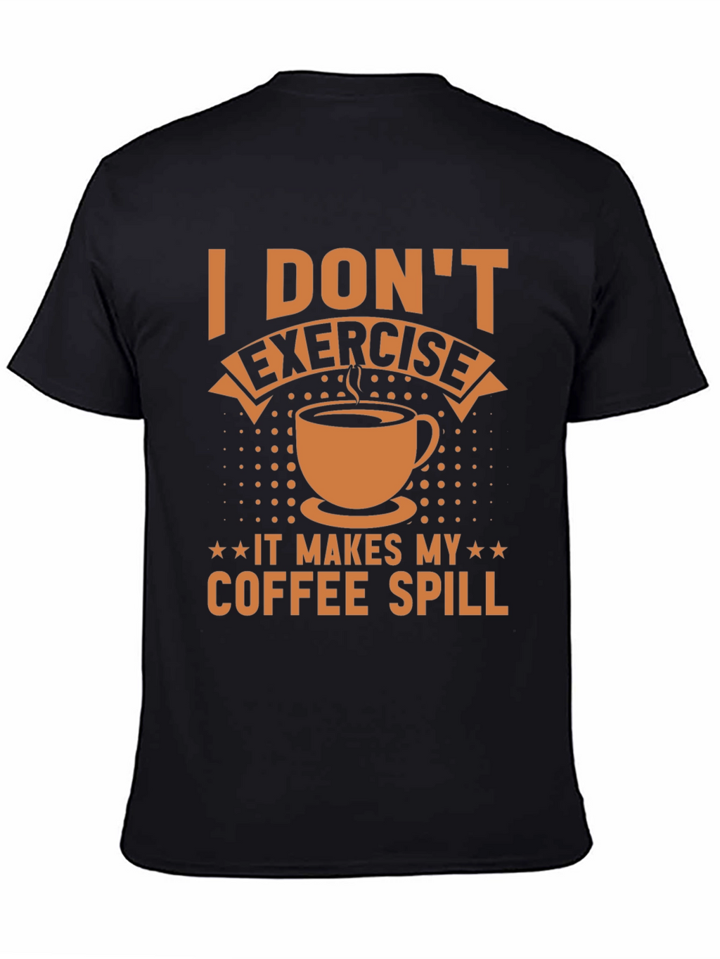 Funny Coffee Lover T-Shirt - I Dont Exercise