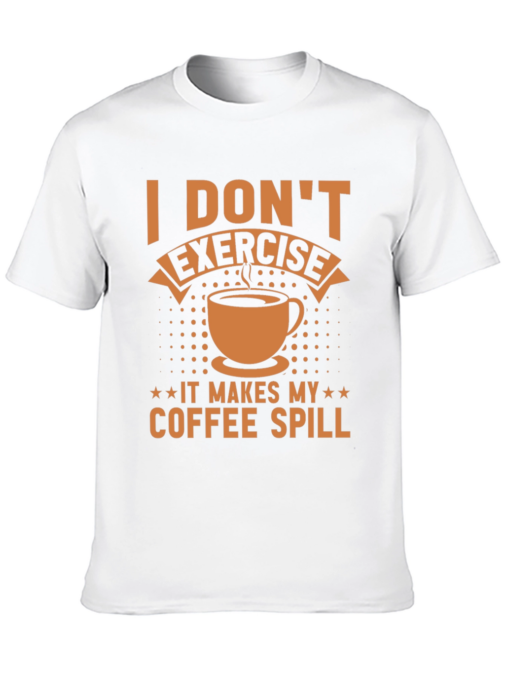 Funny Coffee Lover T-Shirt - I Dont Exercise