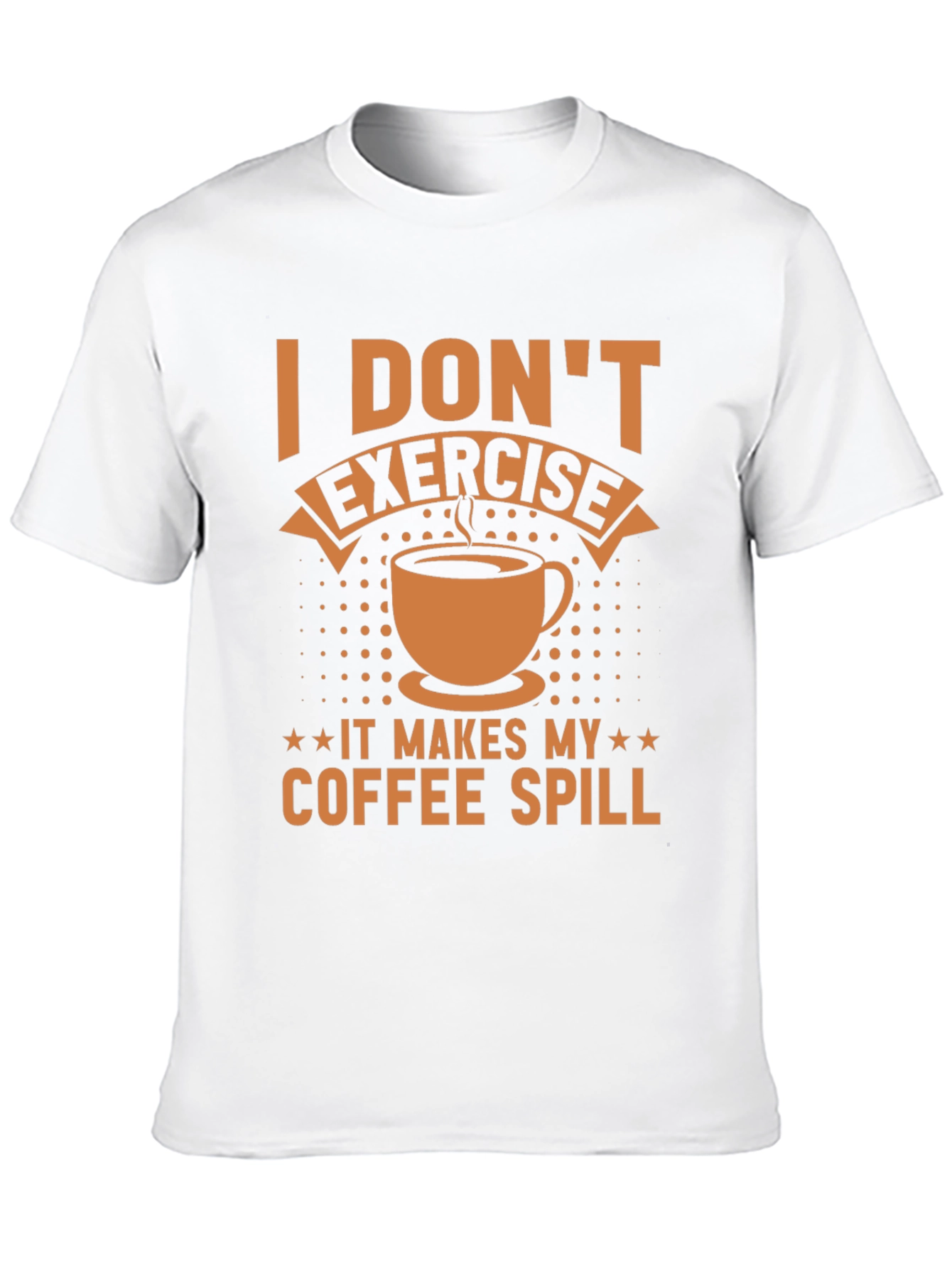 Funny Coffee Lover T-Shirt - I Dont Exercise