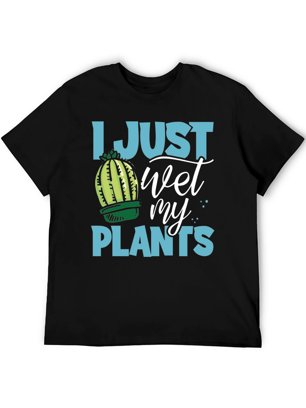 I Just Wet My Plants Humor T-Shirt