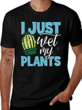 I Just Wet My Plants Humor T-Shirt