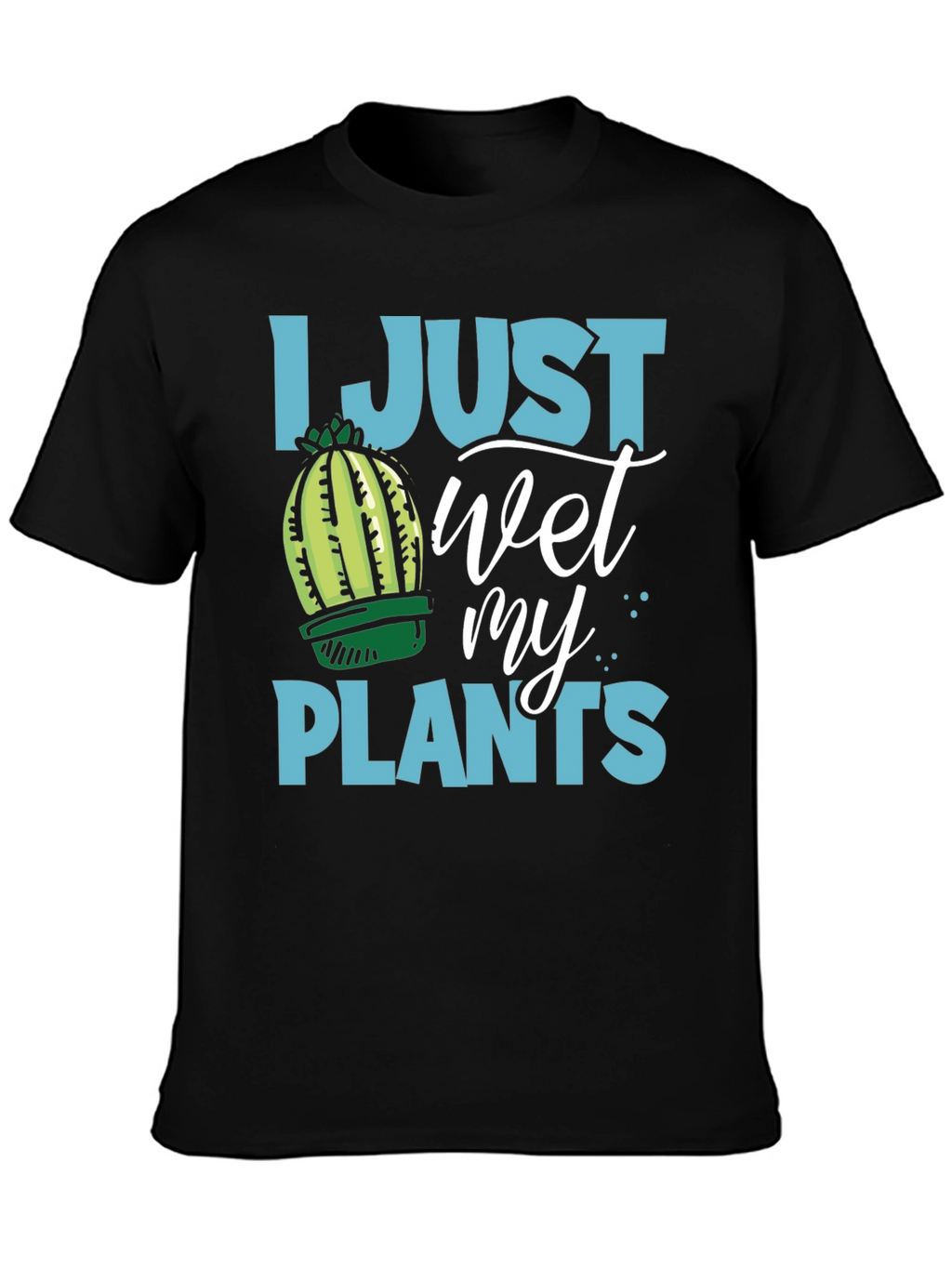 I Just Wet My Plants Humor T-Shirt