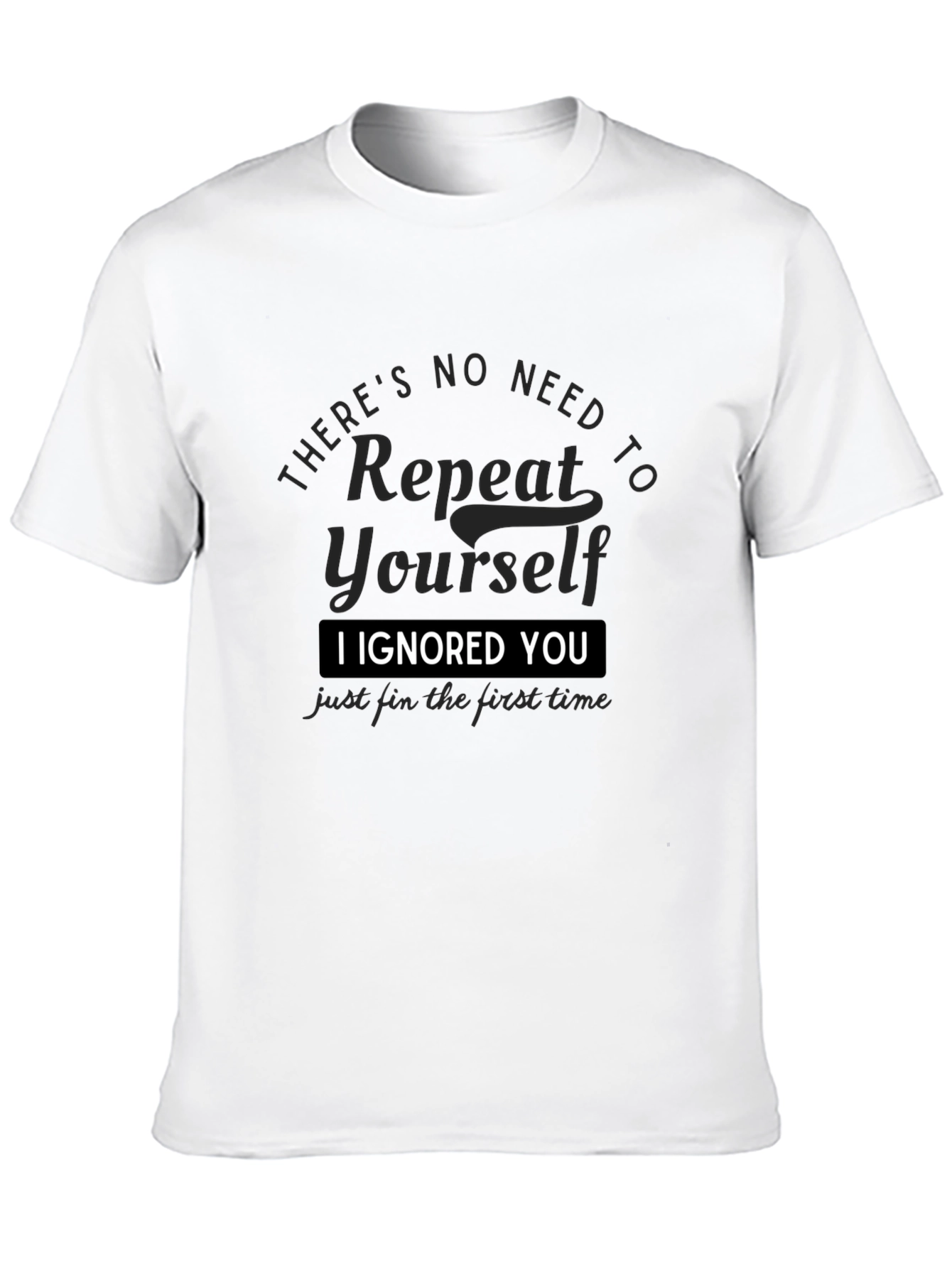 I Ignored You T-Shirt