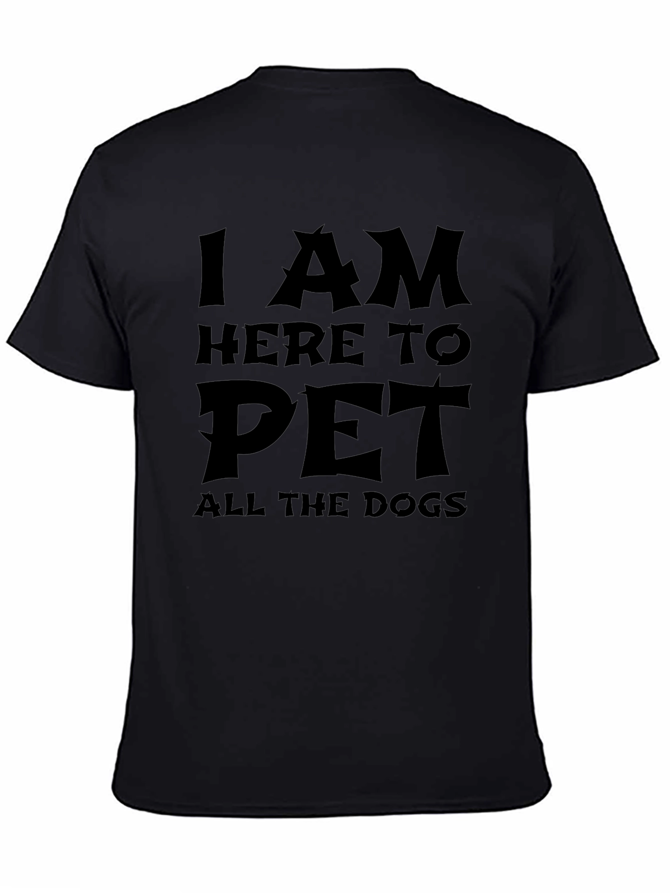 I Am Here to Pet All the Dogs - Novelty T-Shirt