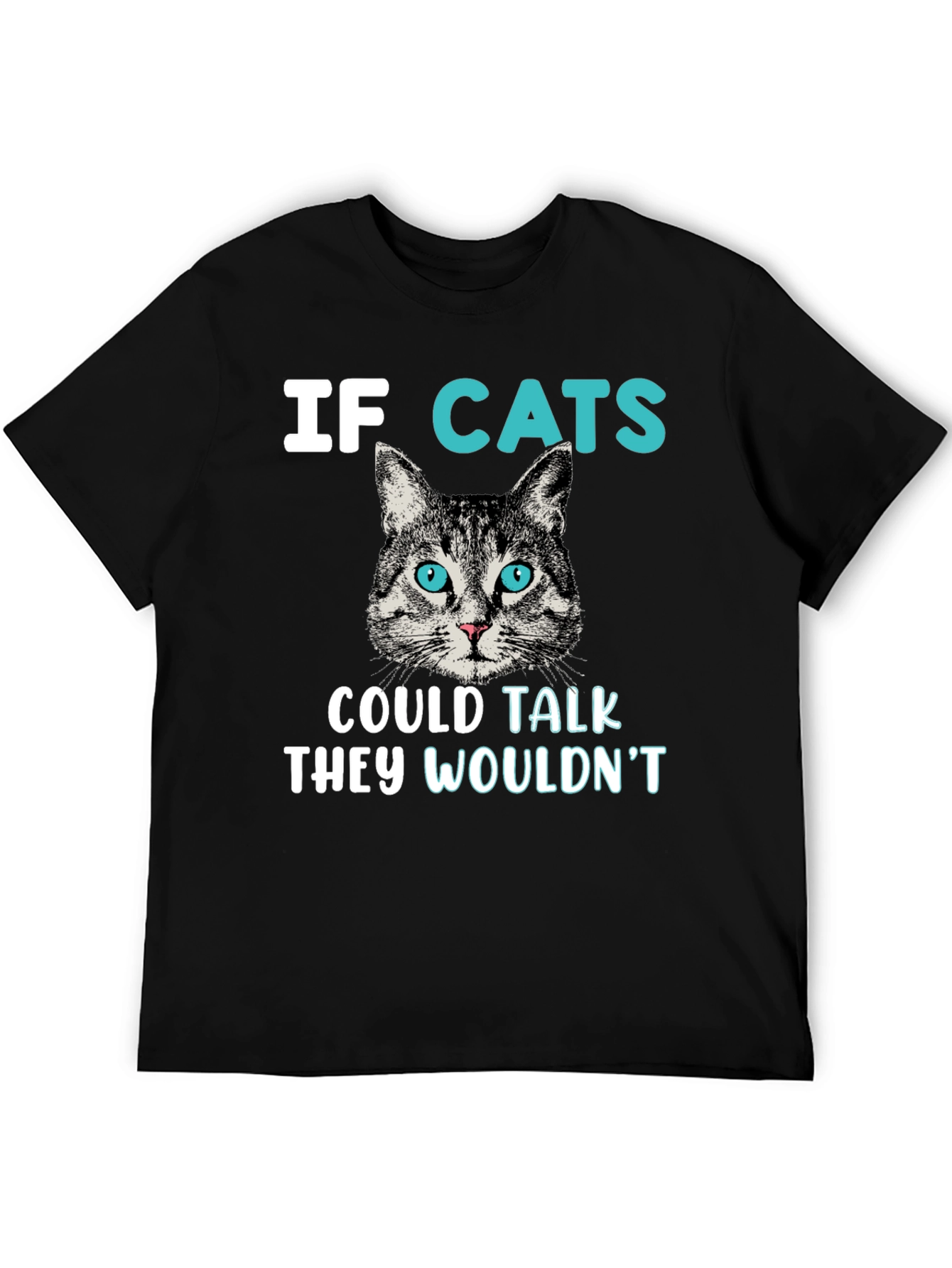 Funny Cat T-Shirt - If Cats Could Talk They Wouldnt