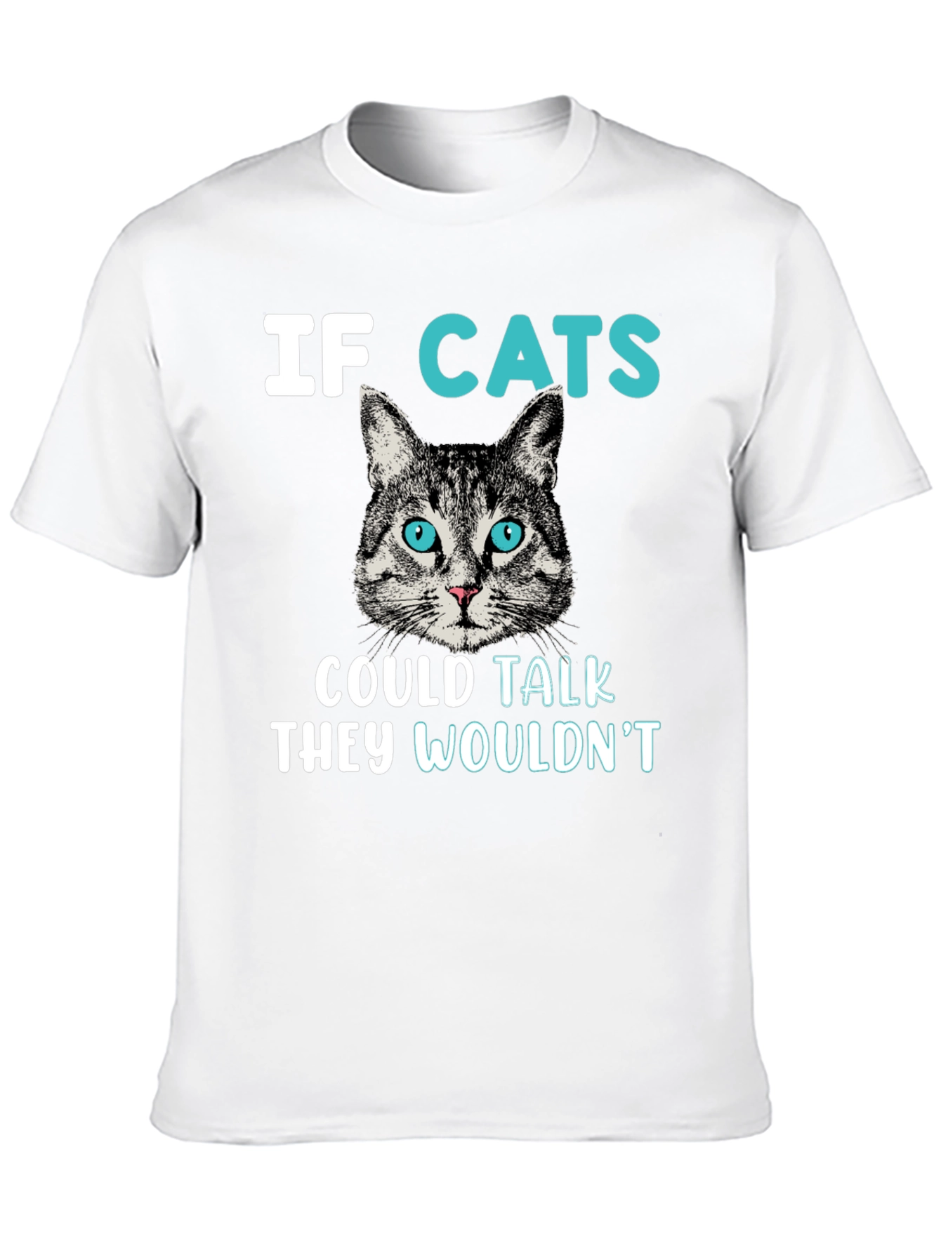 Funny Cat T-Shirt - If Cats Could Talk They Wouldnt