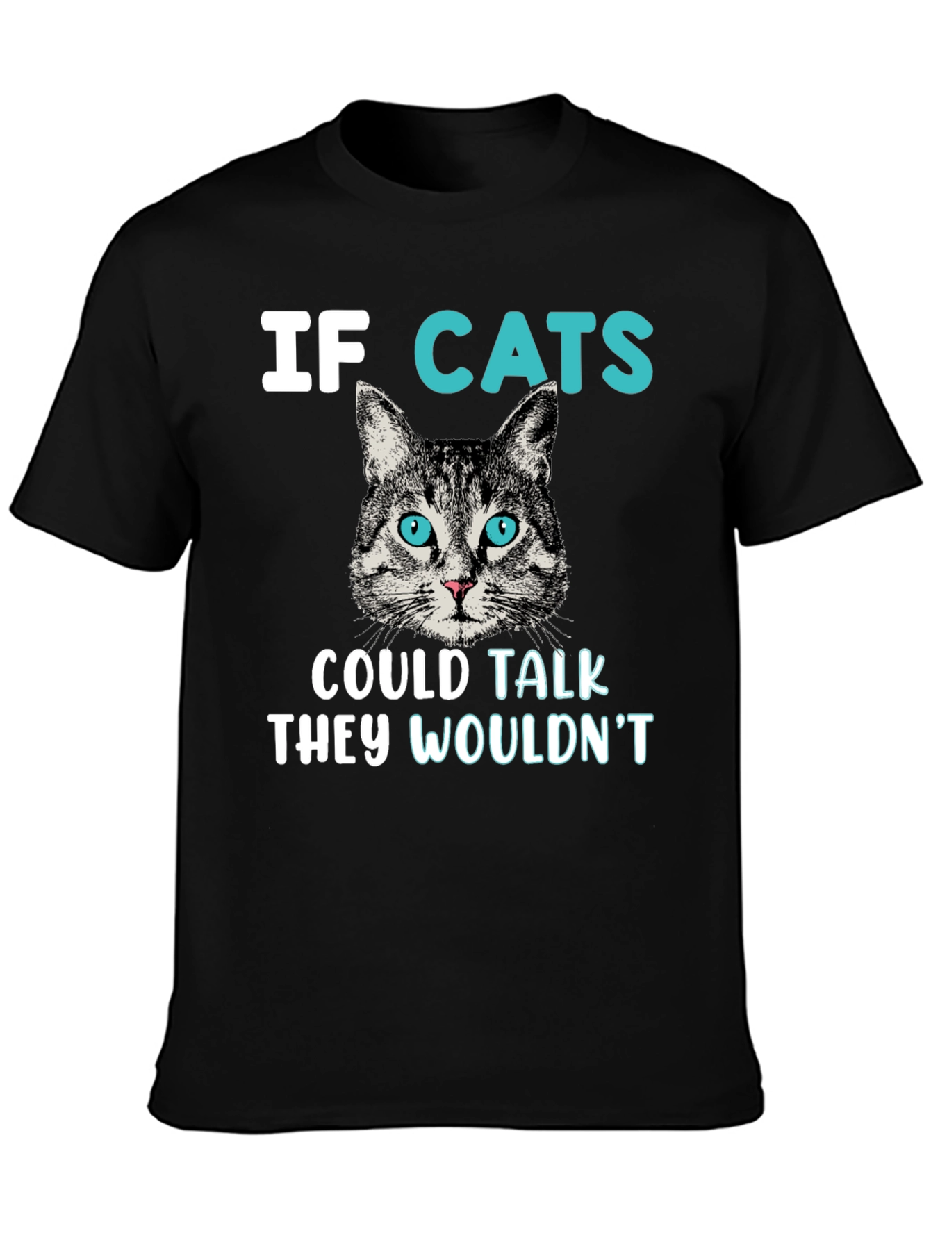 Funny Cat T-Shirt - If Cats Could Talk They Wouldnt