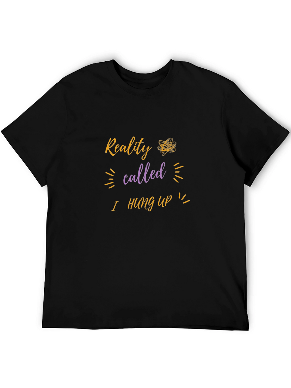 Reality I Hung Up T-Shirt - Funny Sarcastic Tee
