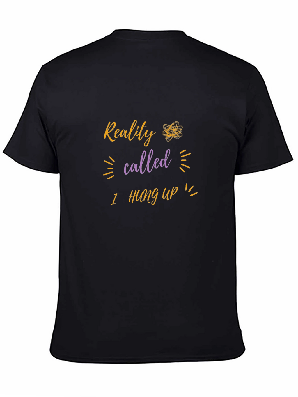 Reality I Hung Up T-Shirt - Funny Sarcastic Tee