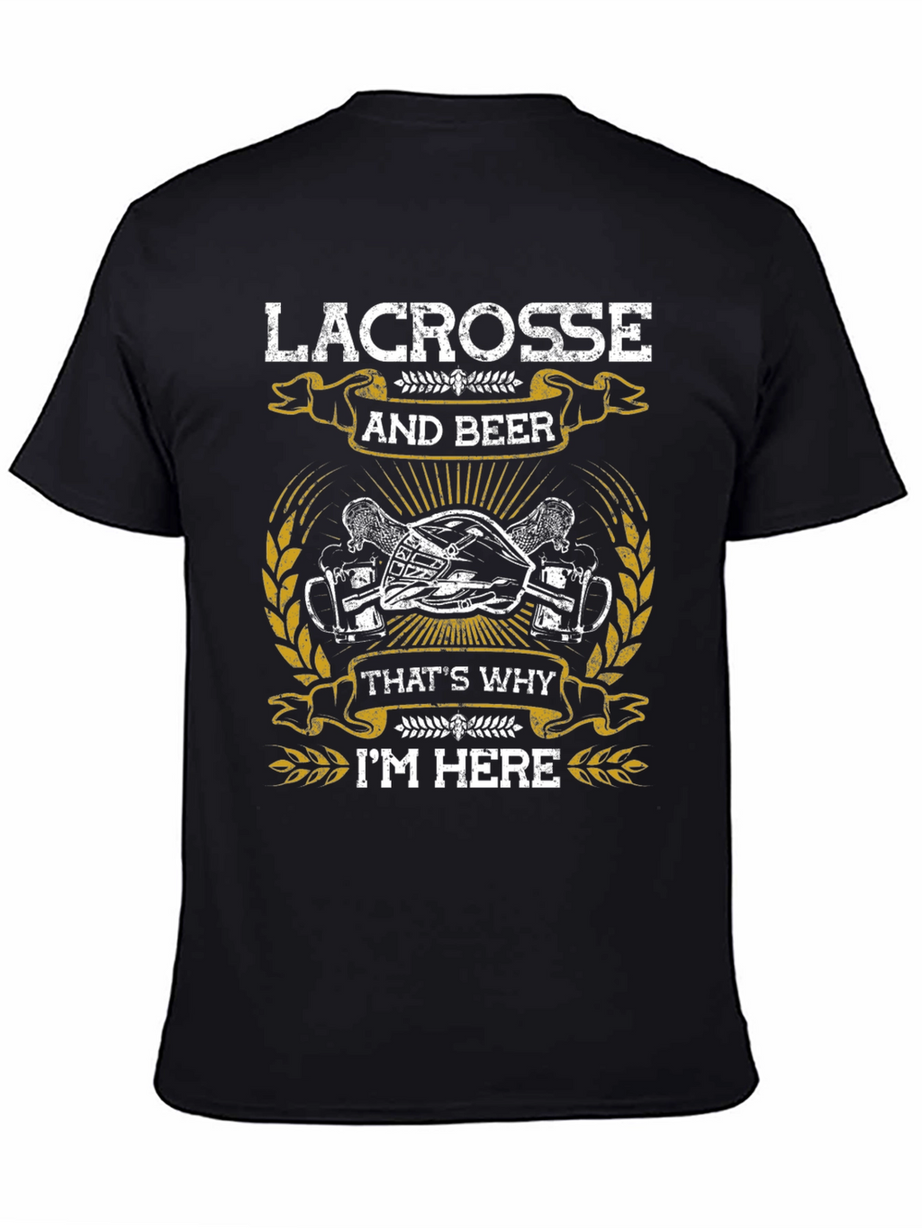 Lacrosse & Beer T-Shirt - Thats Why Im Here!