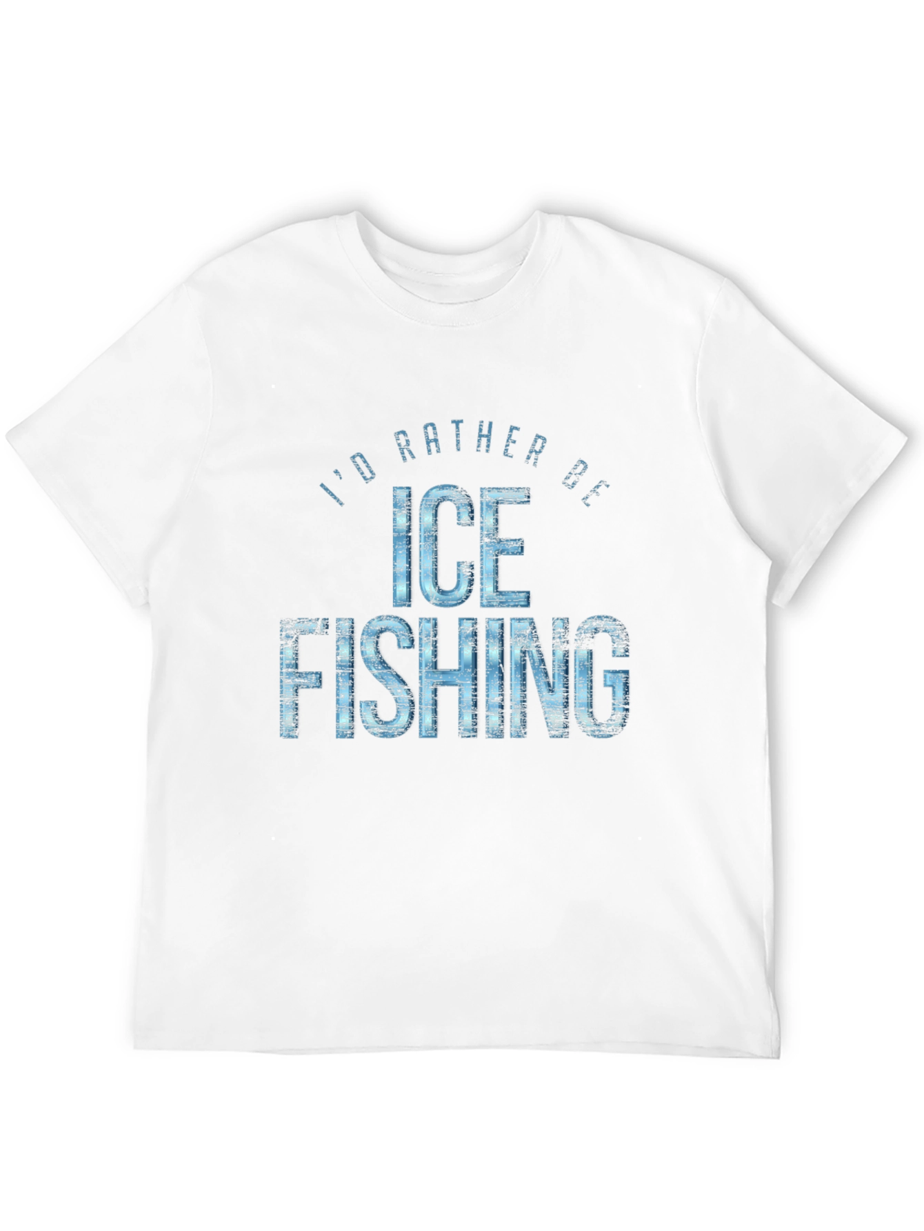 Id Rather Be Ice Fishing Graphic T-Shirt