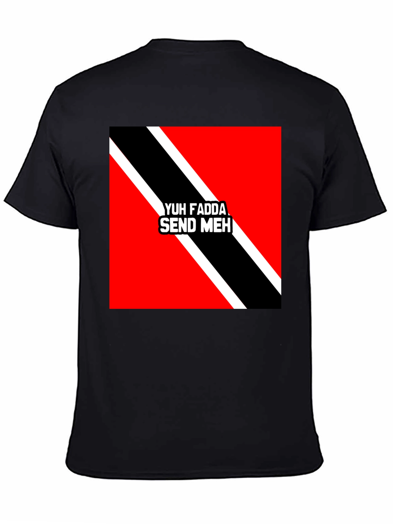 Yuh Fadda Send Meh T-Shirt Trinidad & Tobago Flag