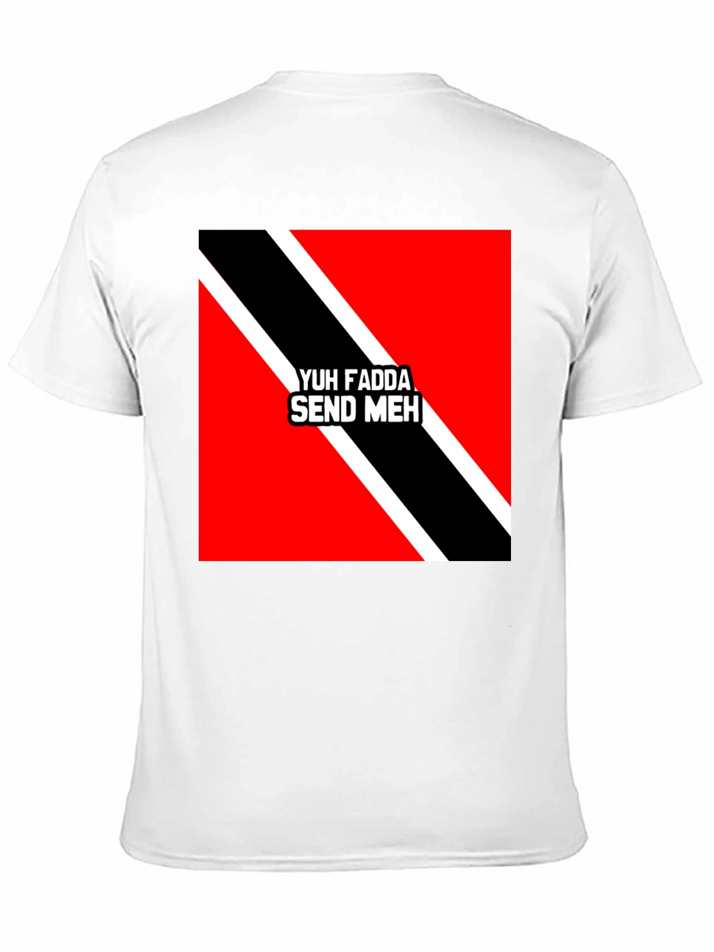 Yuh Fadda Send Meh T-Shirt Trinidad & Tobago Flag